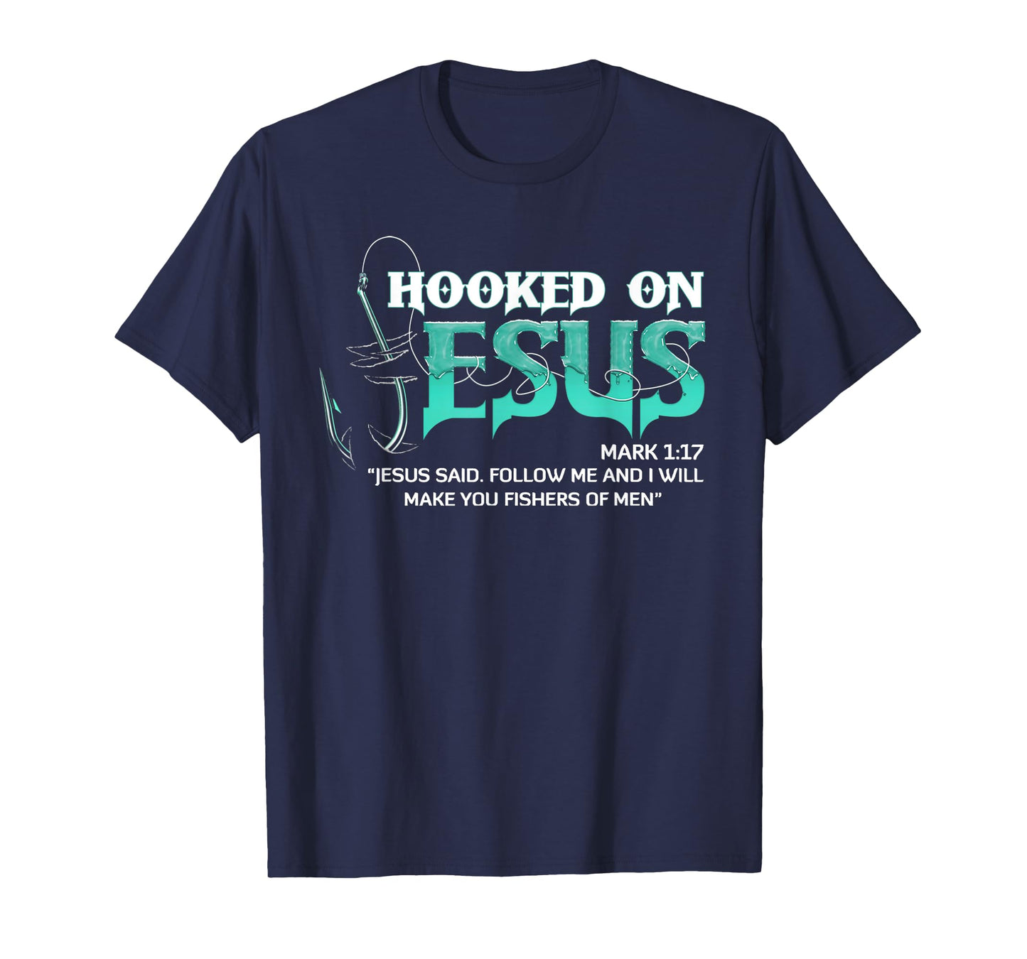 Hooked On Jesus Mark 1:17 Religious Bible Verse Fishermen T-Shirt