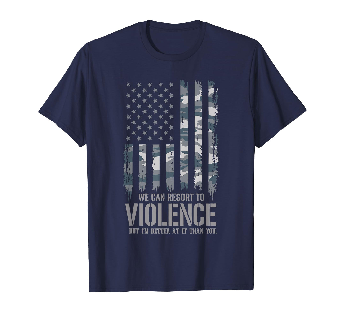 We Can Resort To Violence But I'm Better At It Than You T-Shirt