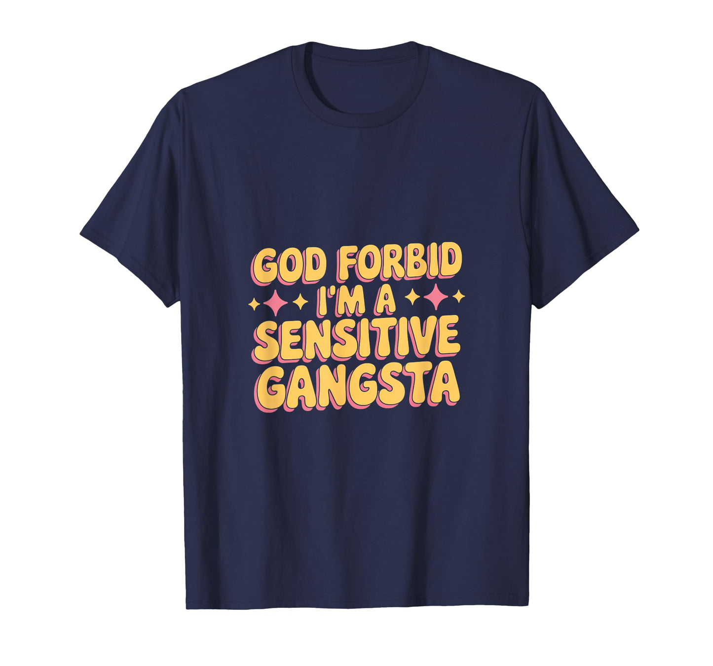 God Forbid I'm A Sensitive Gangsta T-Shirt
