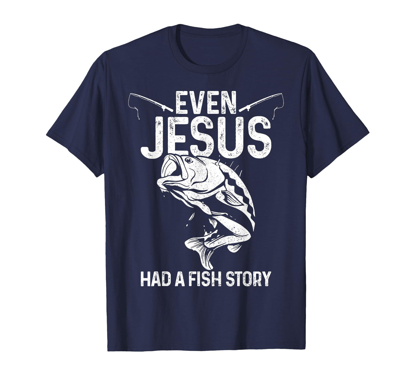 Even Jesus Had A Fish Story Funny Fishing Fisherman Gift T-Shirt