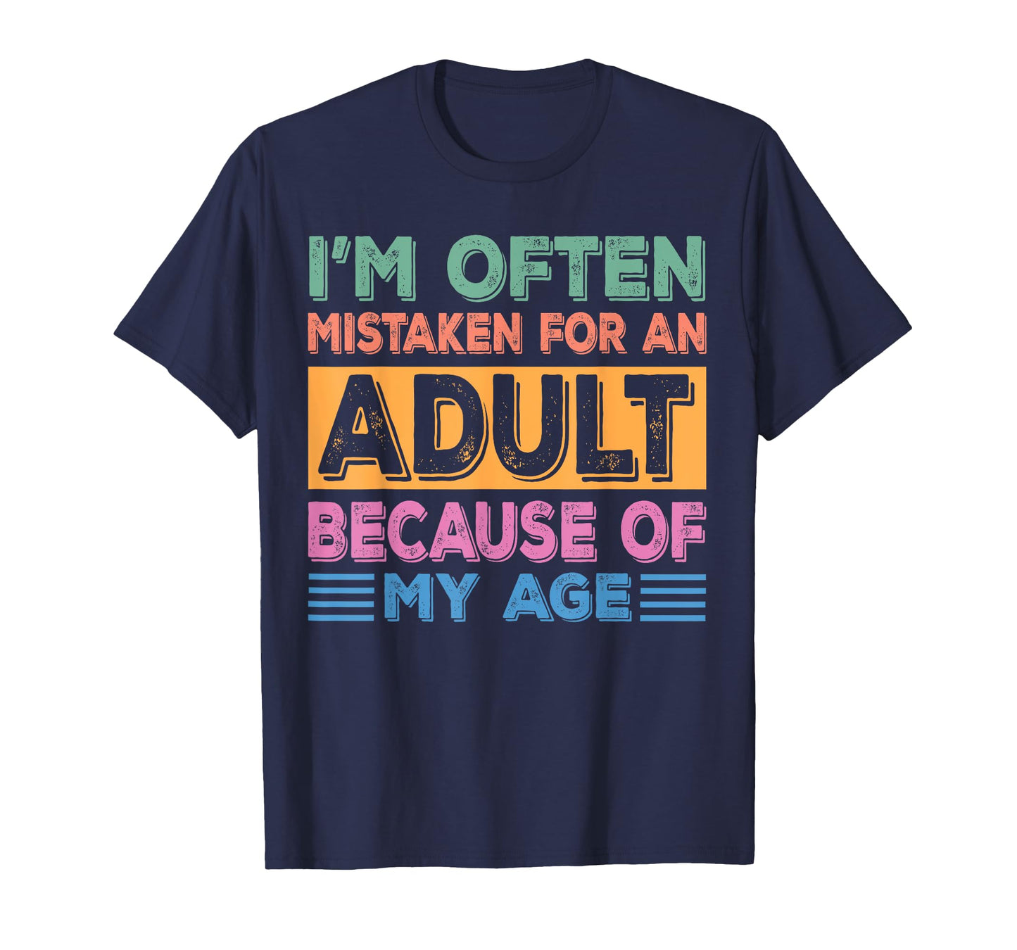 I'm often mistaken for an adult because of my age sarcastic T-Shirt