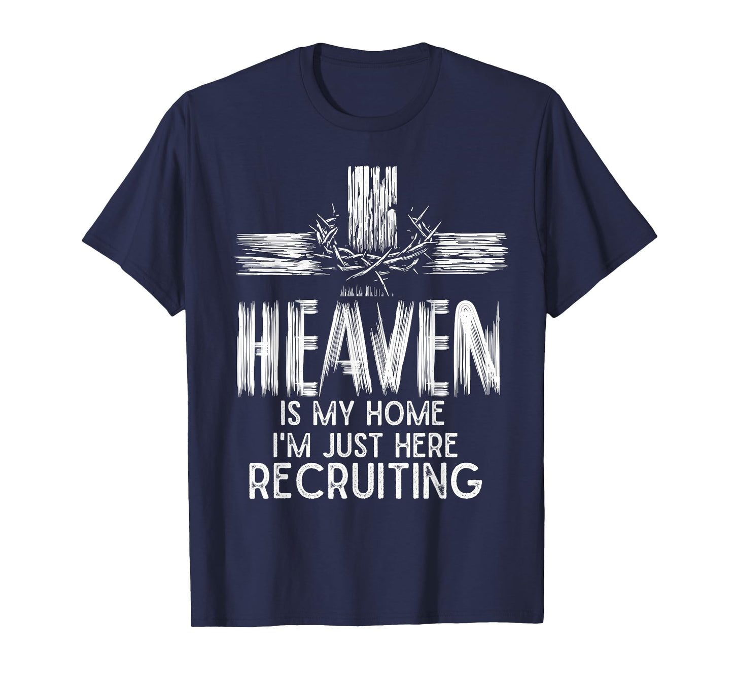 Heaven Is My Home I'm Just Here Recruiting Christian Jesus T-Shirt
