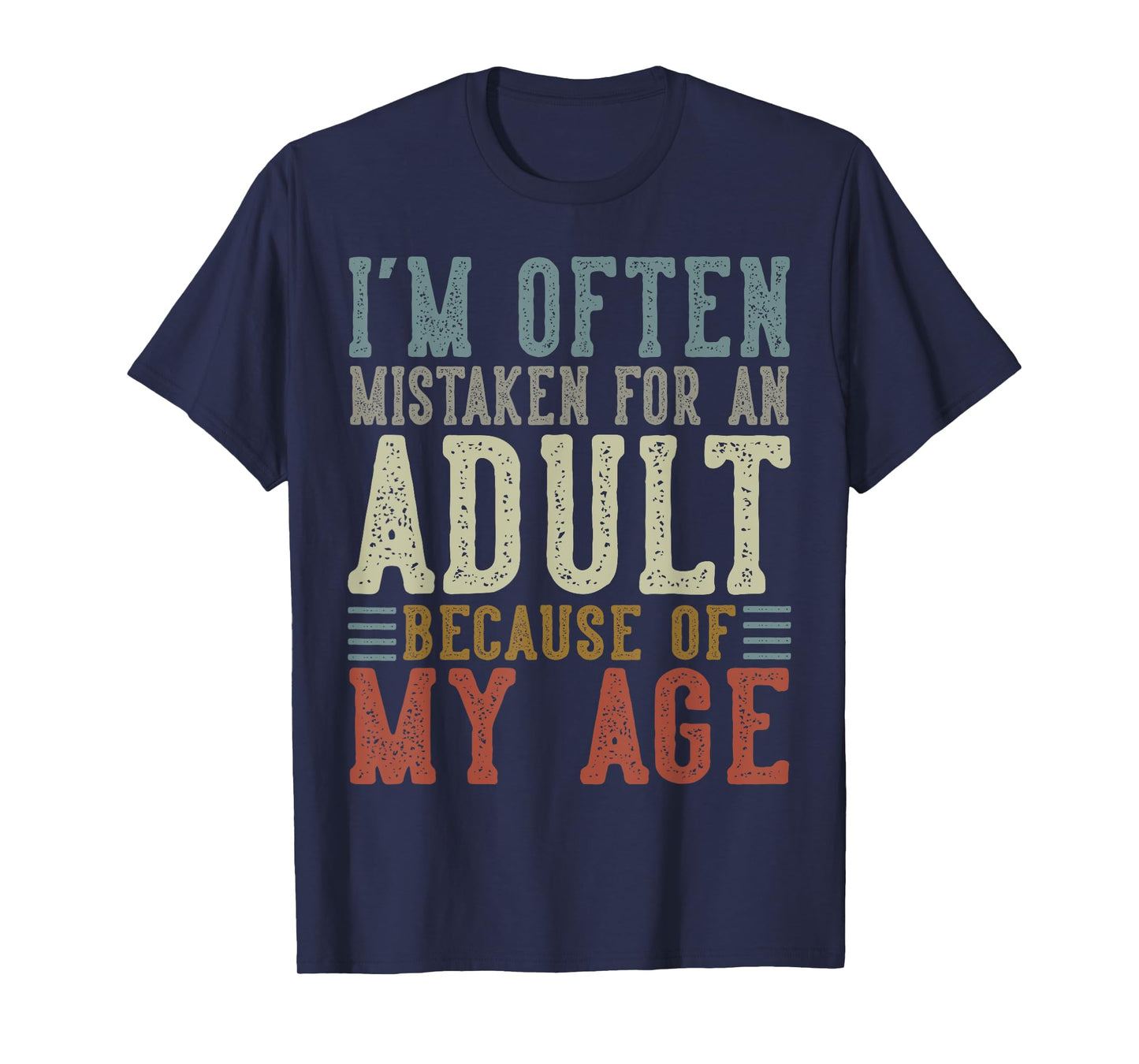 I'm Often Mistaken For An Adult Because Of My Age T-Shirt