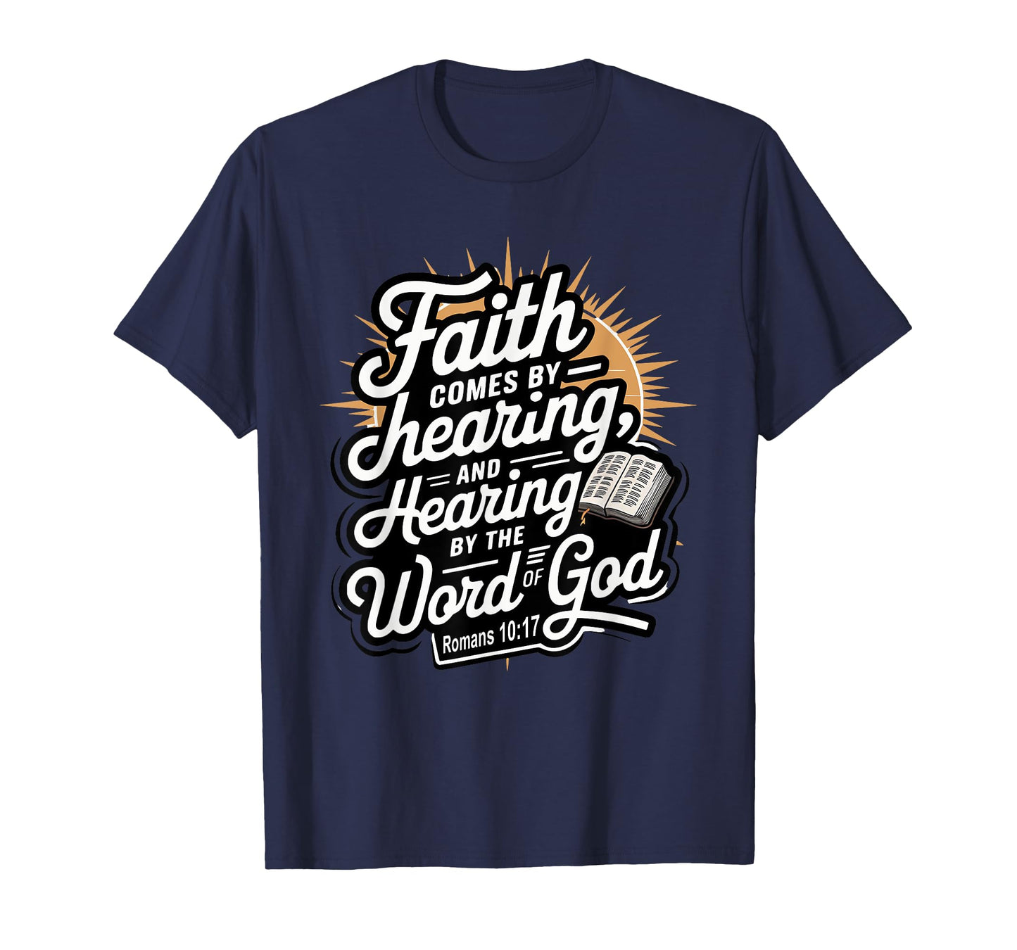 Faith Comes by Hearing, and Hearing by the Word of God T-Shirt