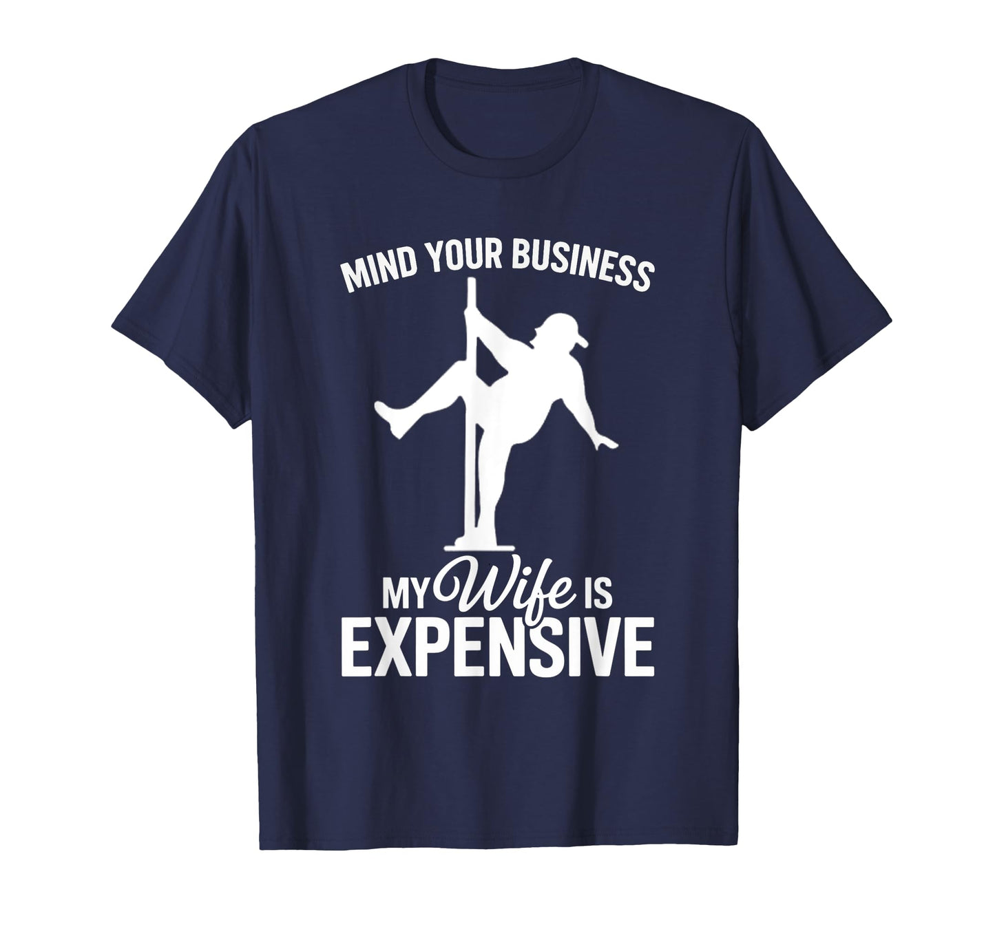 Mind Your Business My Wife Is Expensive Funny Husband T-Shirt