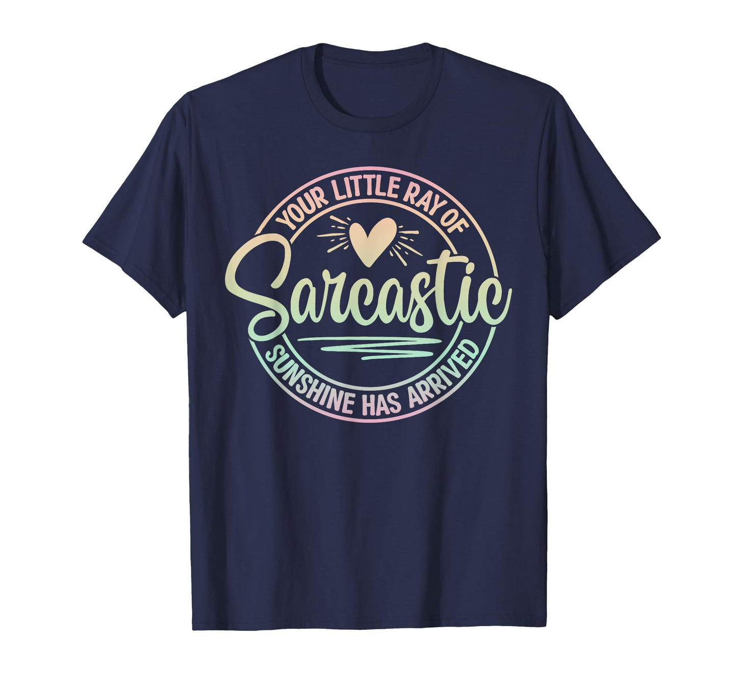 Your Little Ray Of Sarcastic Sunshine Has Arrived Sarcastic T-Shirt