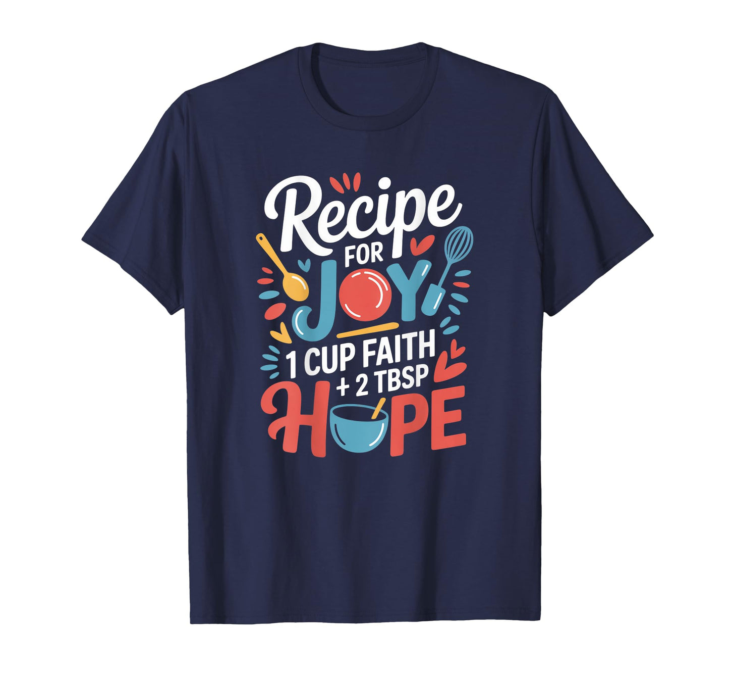 Recipe for Joy 1 Cup Faith 2 Tbsp Hope Inspired Motivational T-Shirt