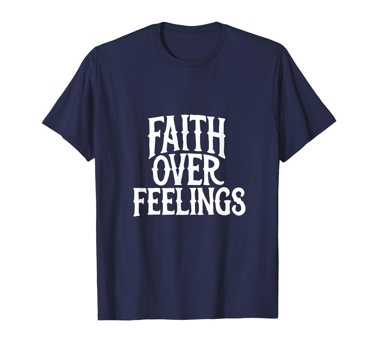 Faith Over Feelings Christian T-Shirt