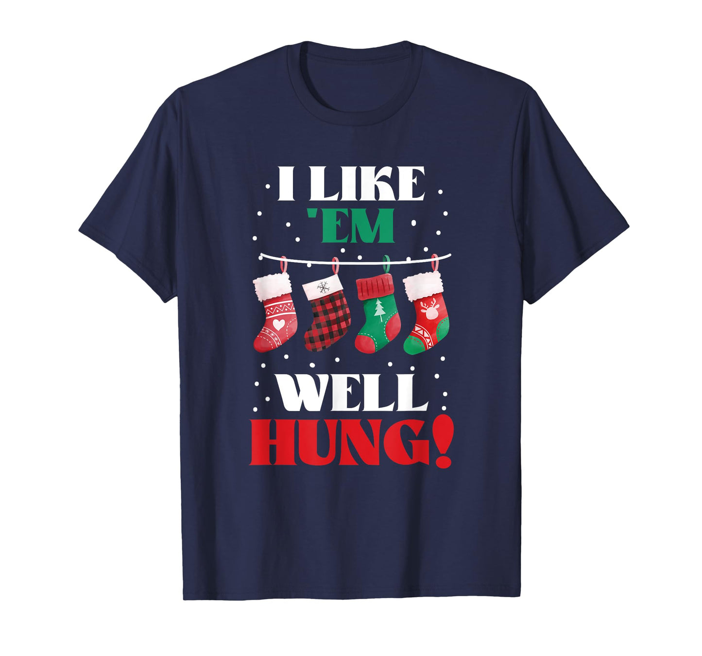I Like 'Em Well-Hung Funny Christmas Xmas Socks T-Shirt