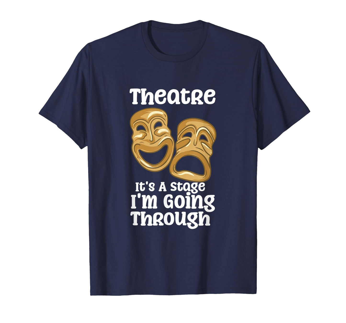 Theatre It's A Stage I'm Going Through Funny Quote Pro Actor T-Shirt
