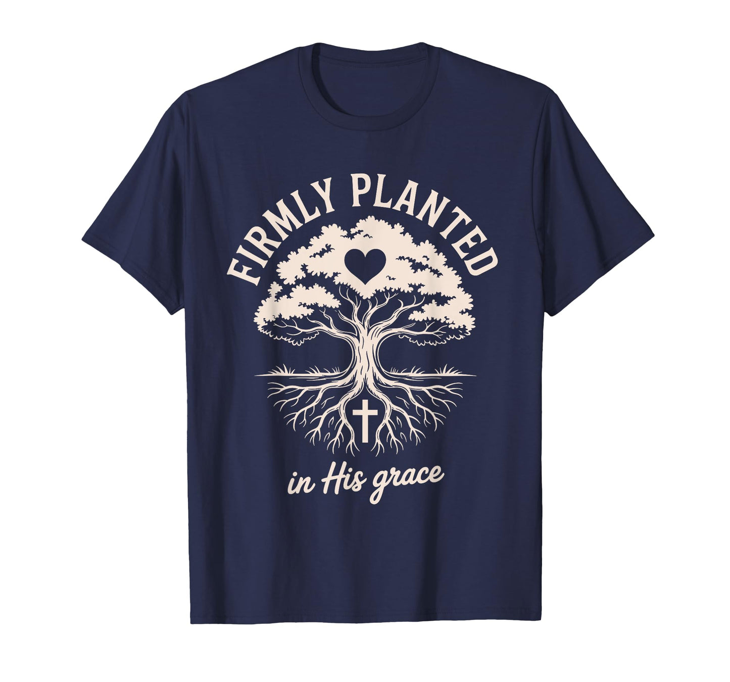 Firmly Planted in His Grace Christian Faith Inspirational T-Shirt