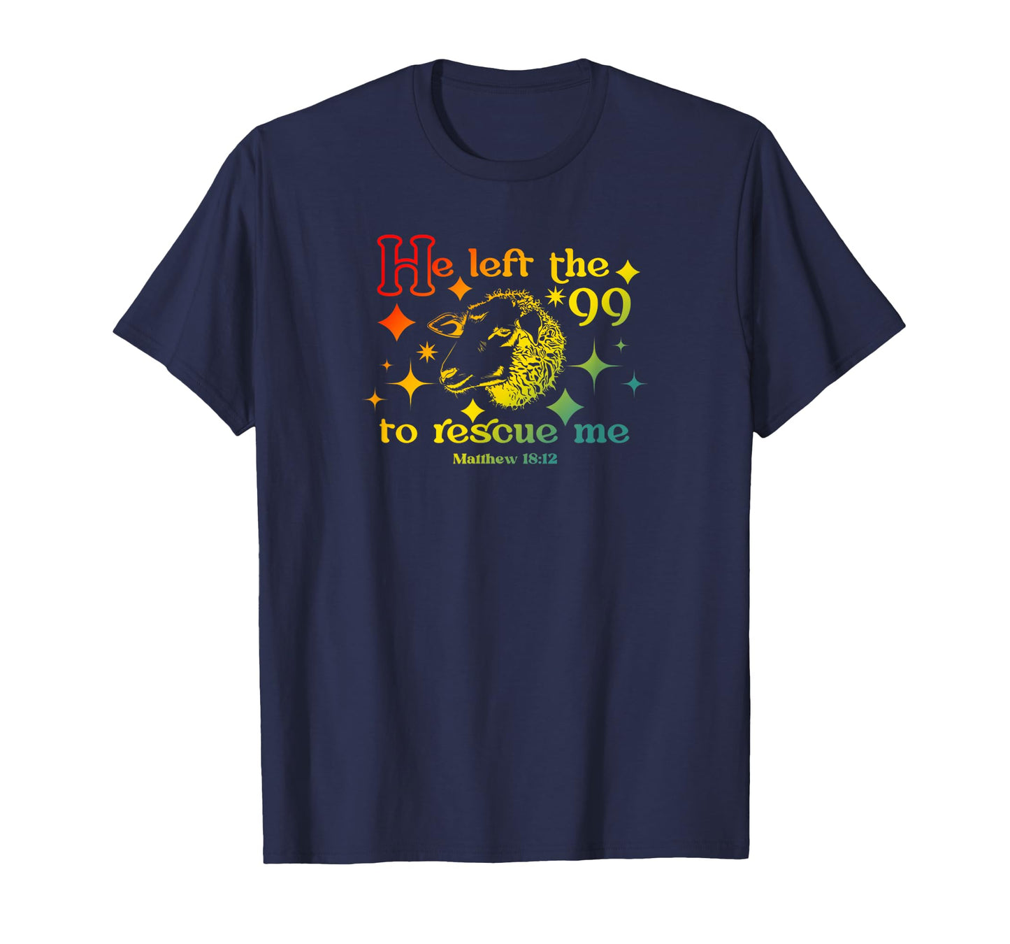 He Left The 99 to Rescue Me Matthew 18:12 Christian Faith T-Shirt