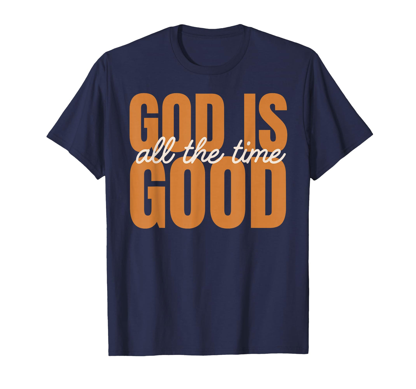 God is Good All The Time | Christian Inspirational Design T-Shirt