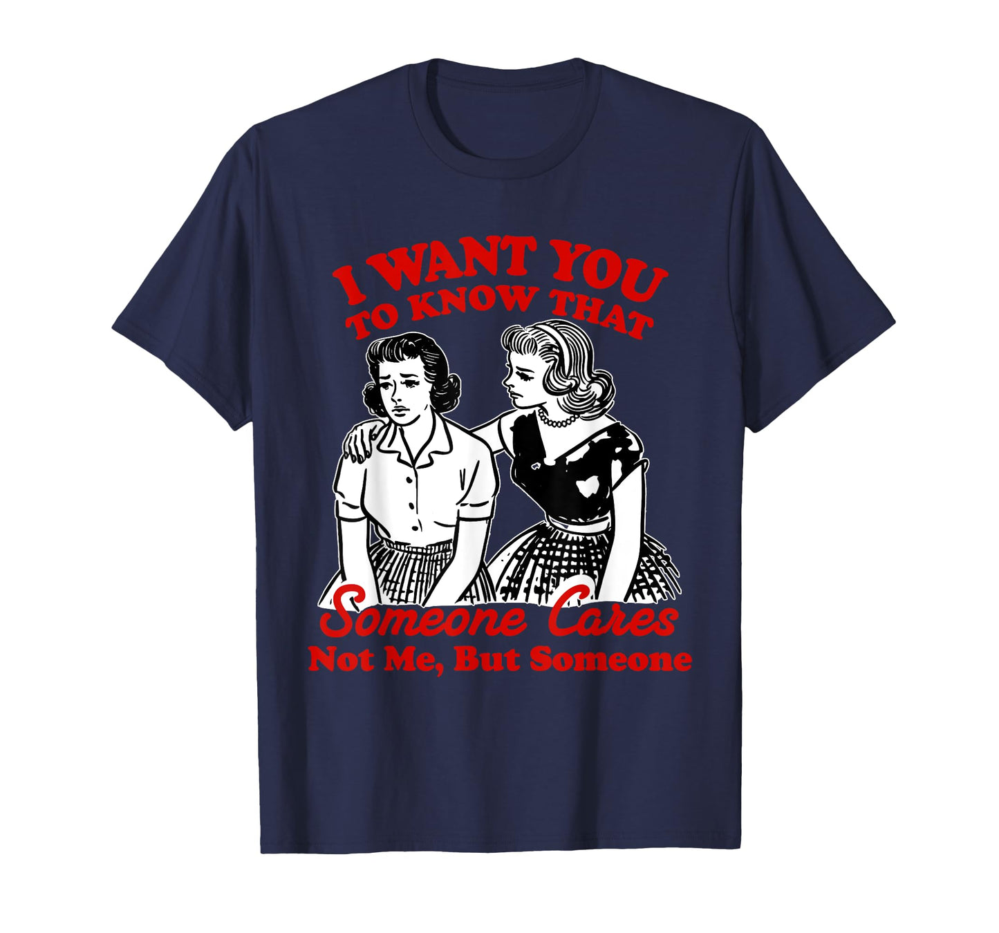 I Want You To Know Someone Cares Not Me But Someone Women T-Shirt