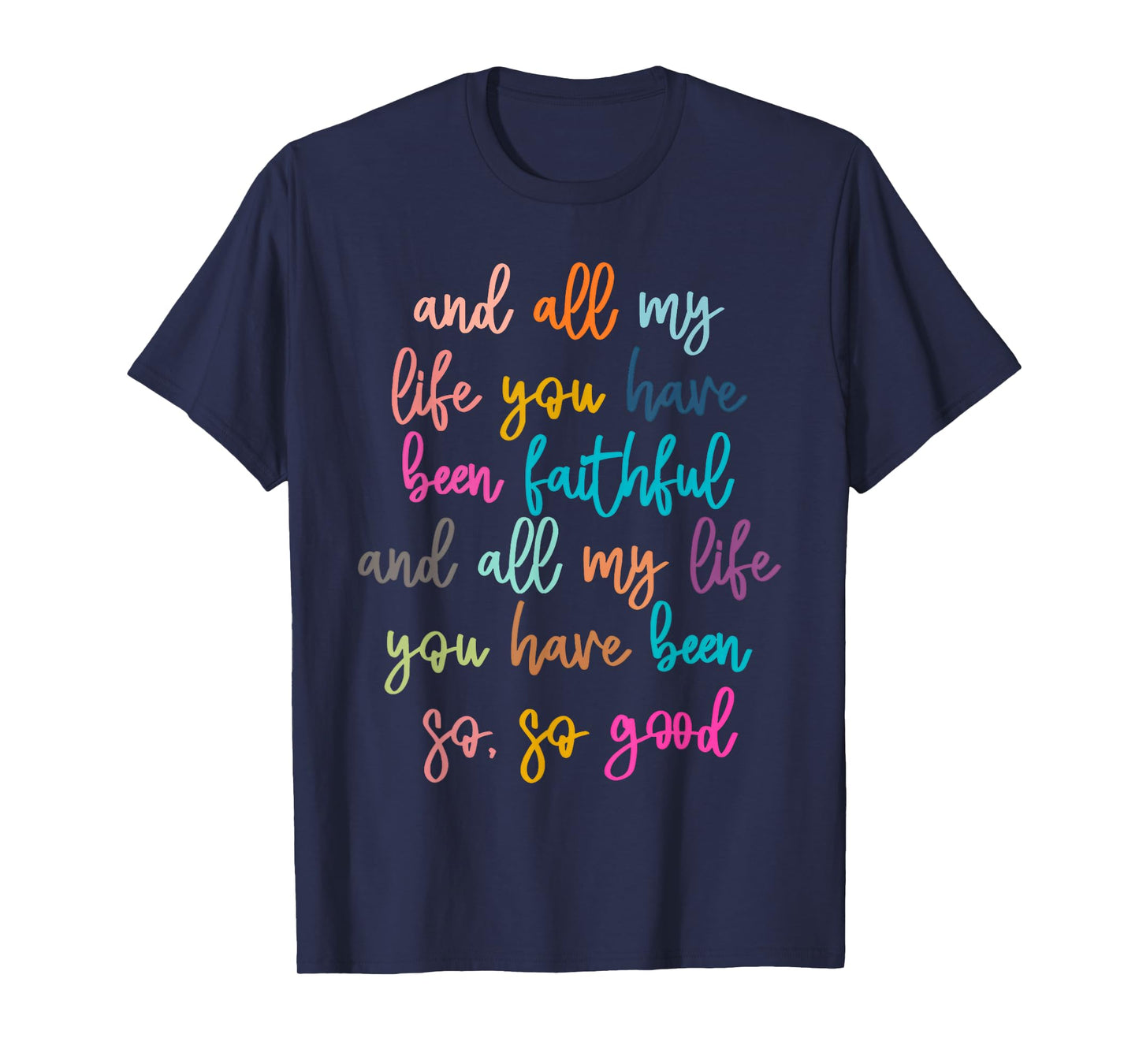 All My Life You Have Been Faithful Christian Bible Verse T-Shirt