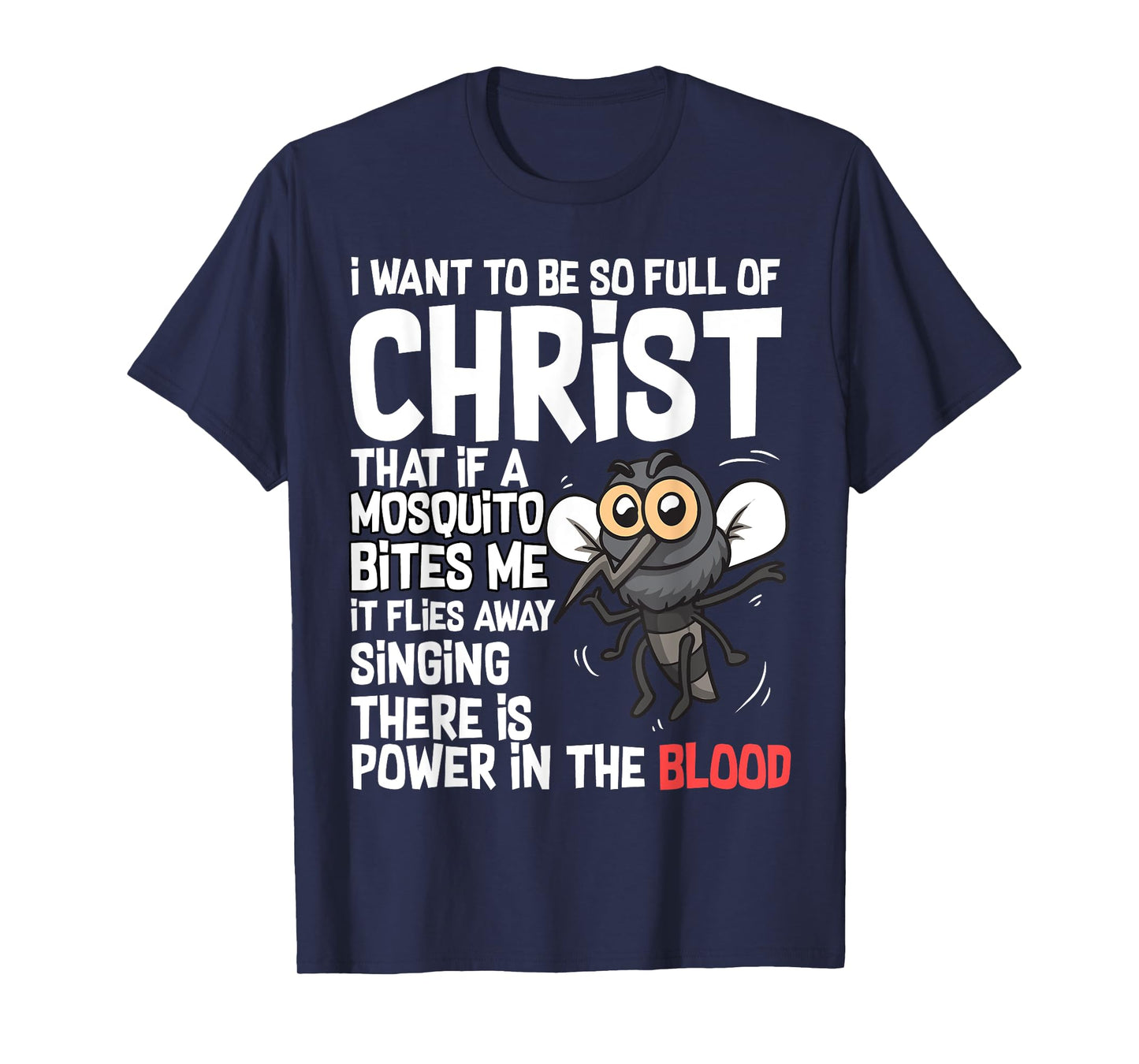 Christian Humor I Want to Be Full of Christ Mosquito Bite Me T-Shirt
