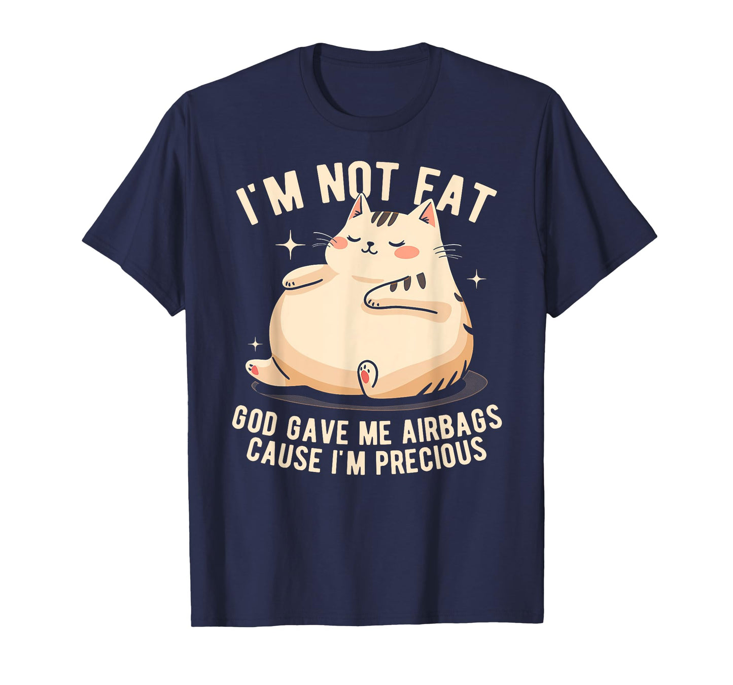 I'm Not Fat God Gave Me Airbags Funny Fat-Cat Precious T-Shirt