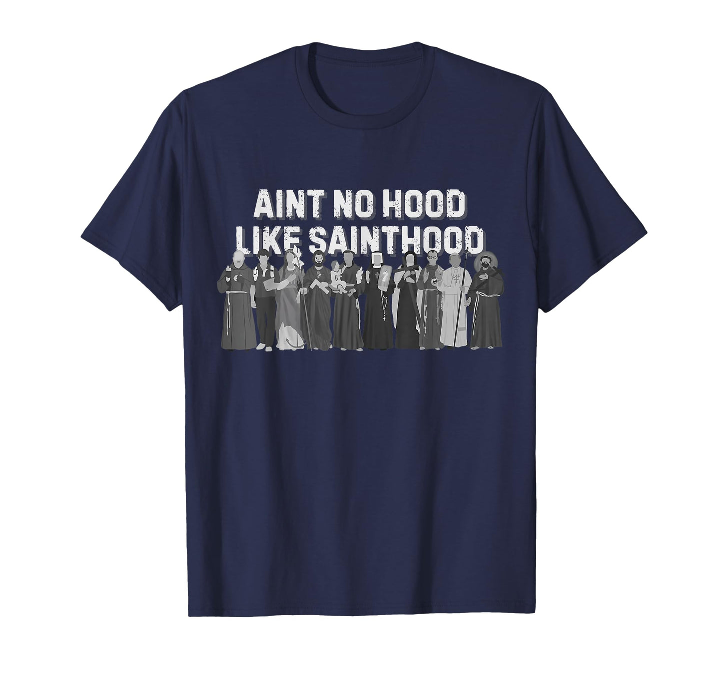 Catholic Religious Faith Prayer Ain't No Hood Like Sainthood T-Shirt