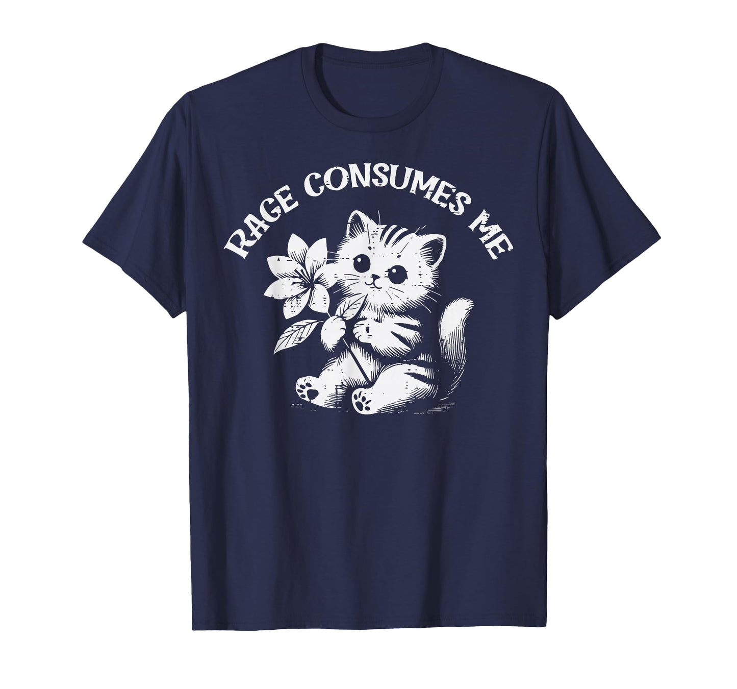 Cat Flower Rage Consumes Me Funny Saying Kitten Women Men T-Shirt