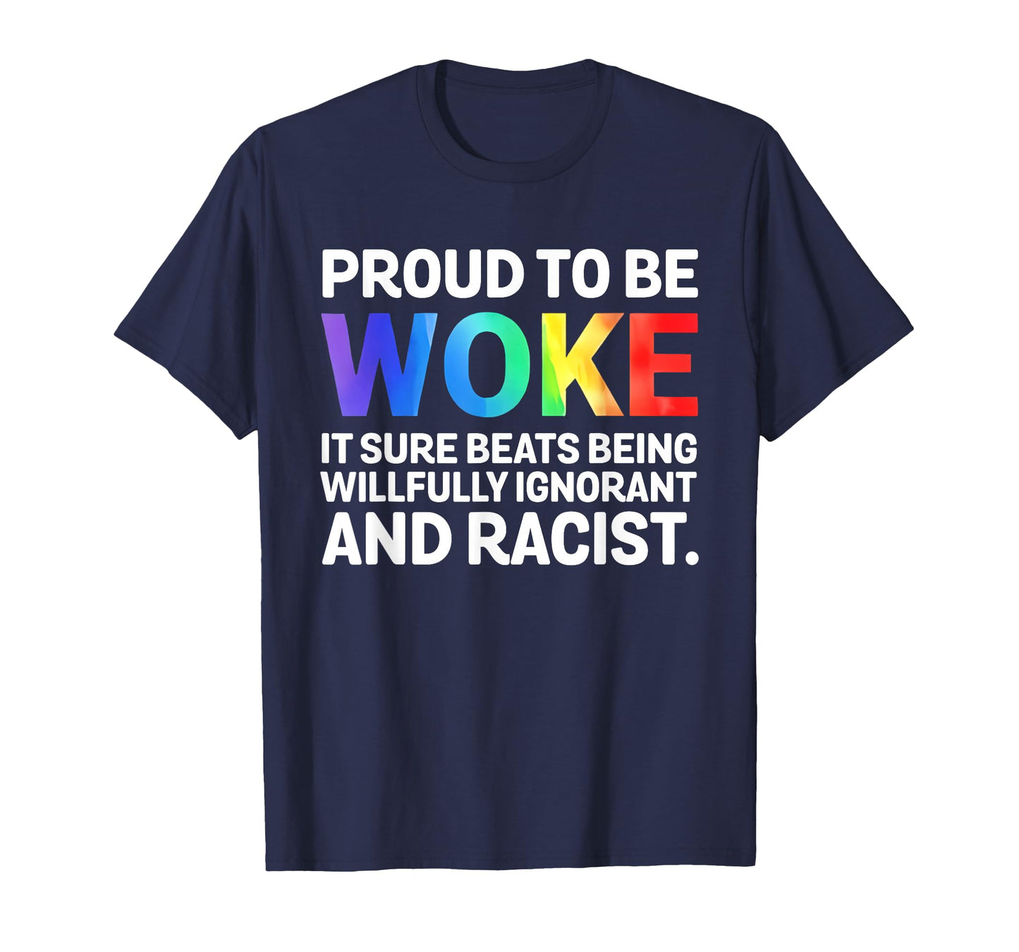 Proud To Be Woke It Sure Beats Being Willfully Ignorant And T-Shirt