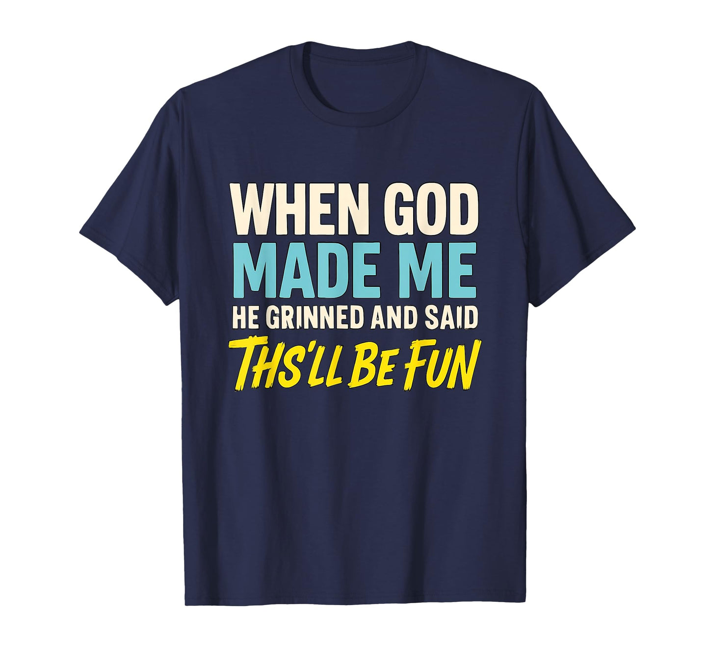 When God Assembled Me He Grinned and Said funny Sarcastic T-Shirt