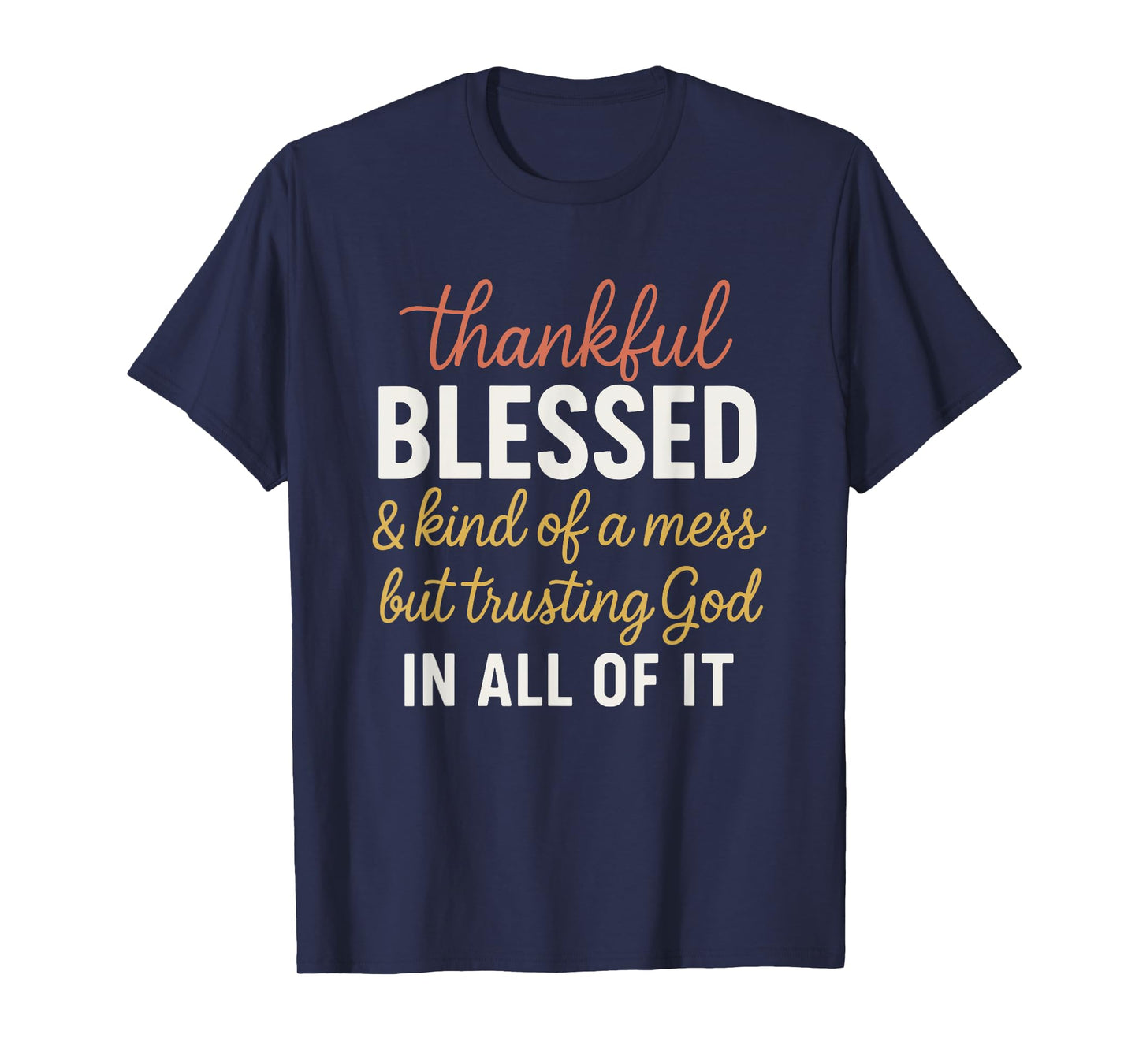 Thankful Blessed and Kinda A Mess But Trusting God T-Shirt