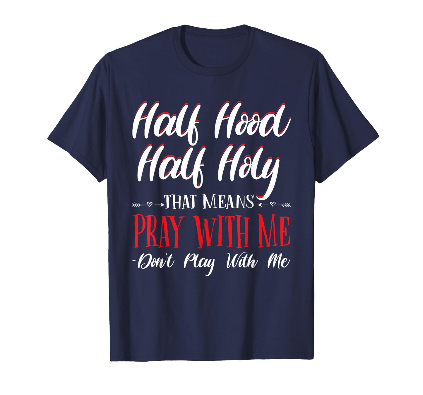 Half Hood Half Holy Pray With Me Don't Play with me T-Shirt