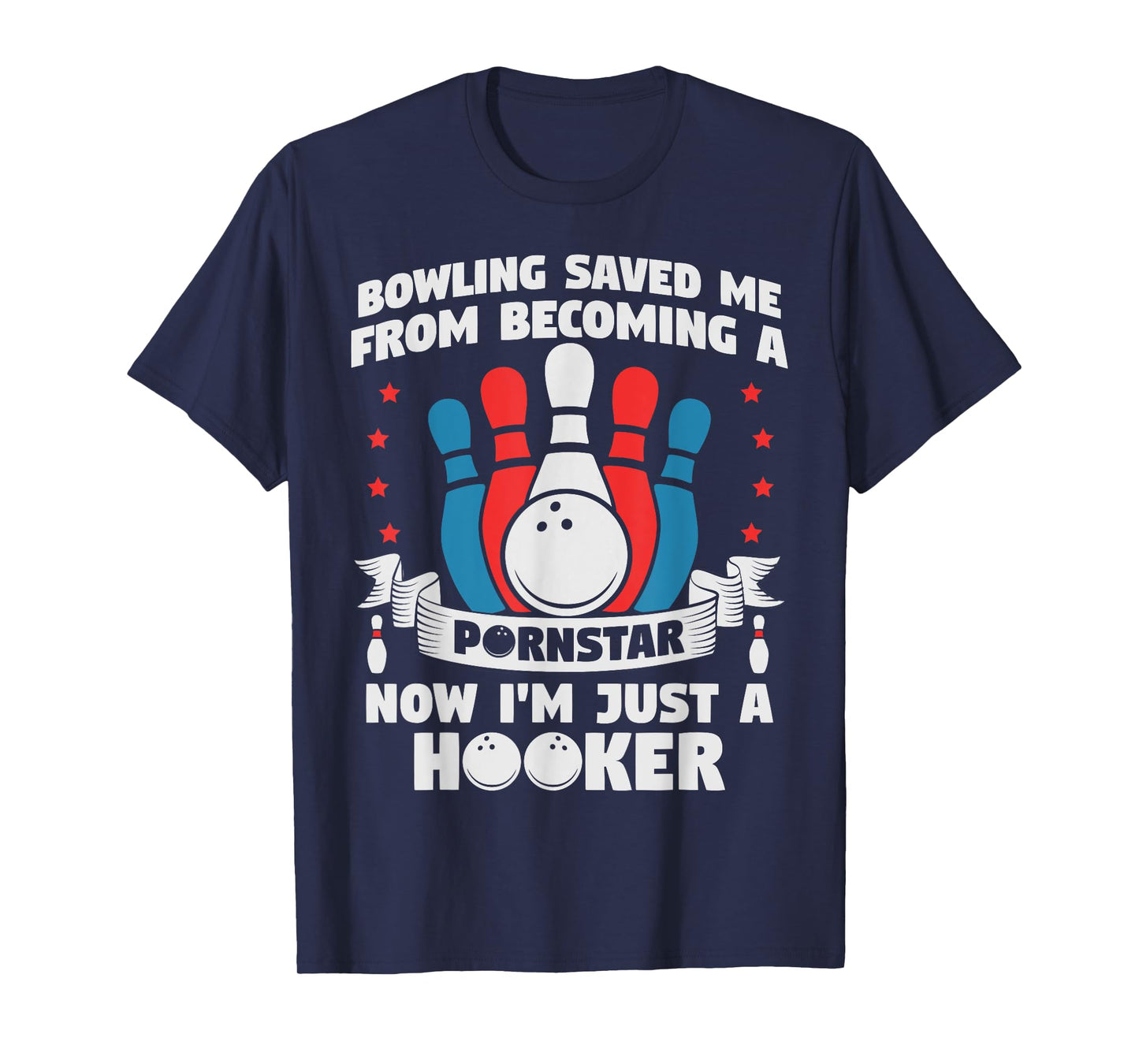 Bowling Saved Me From Becoming A Pornstar Funny Saying Quote T-Shirt