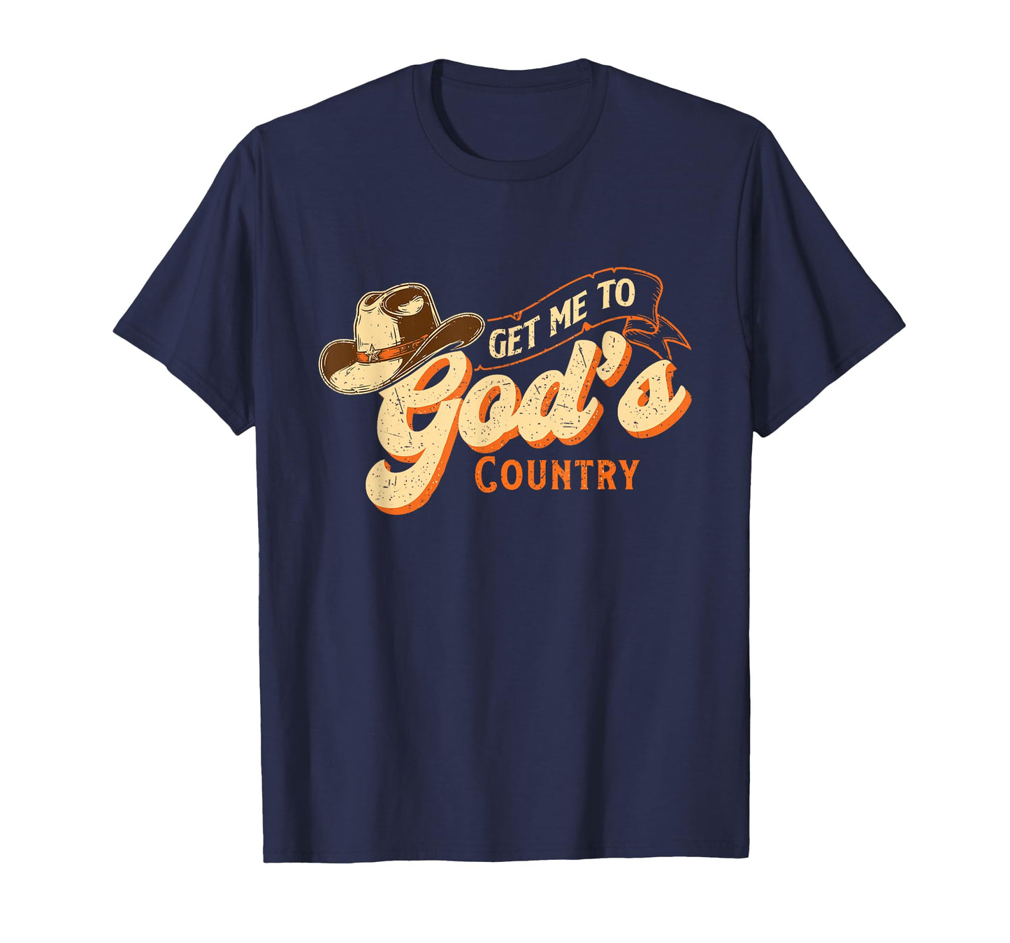 Get Me to God’s Country - Cowboy Western Cowpoke T-Shirt