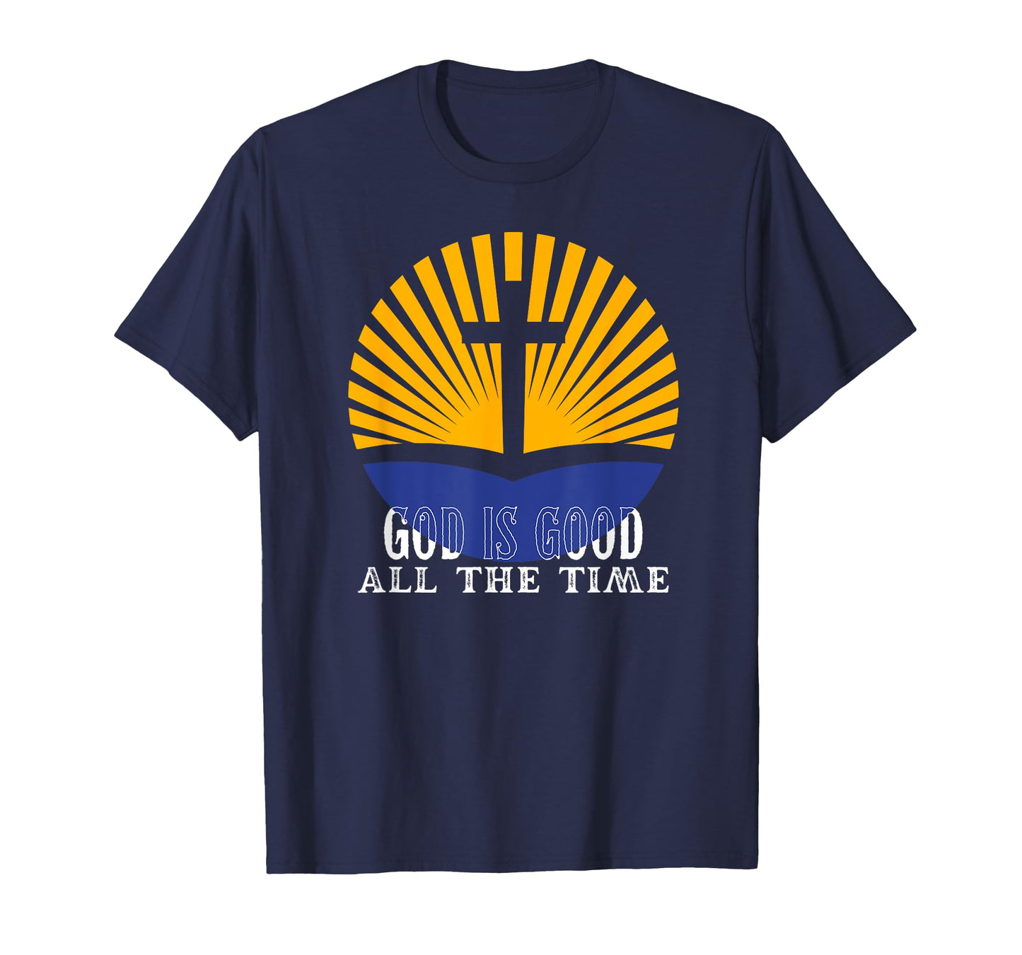 God is good all the time Christian Worship Preachers T-Shirt