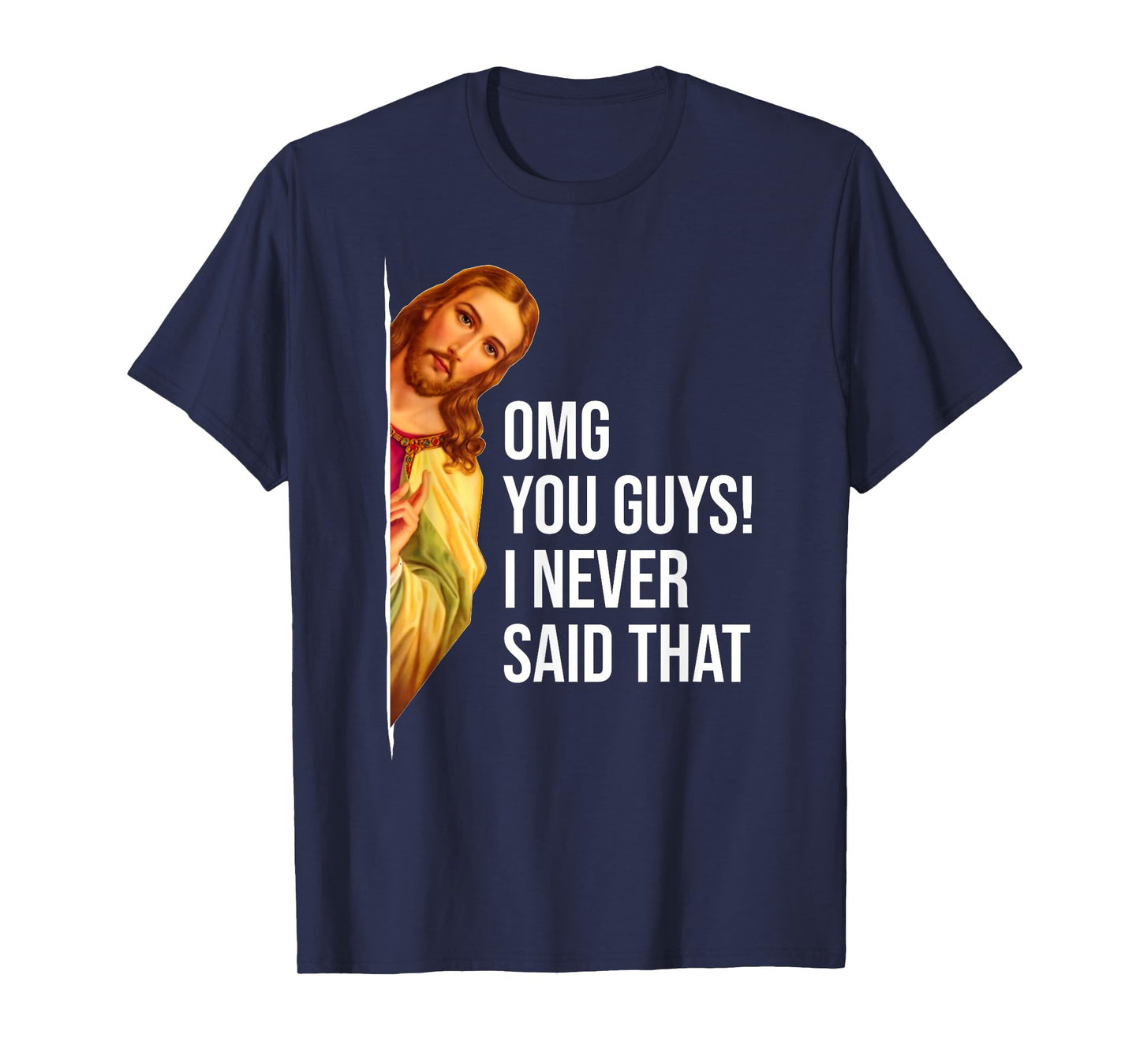 OMG You Guys I Never Said That Jesus Easter Funny Sarcastic T-Shirt