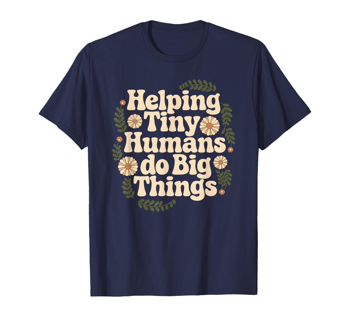 Groovy Cute Helping Tiny Humans Do Big Things funny T-Shirt