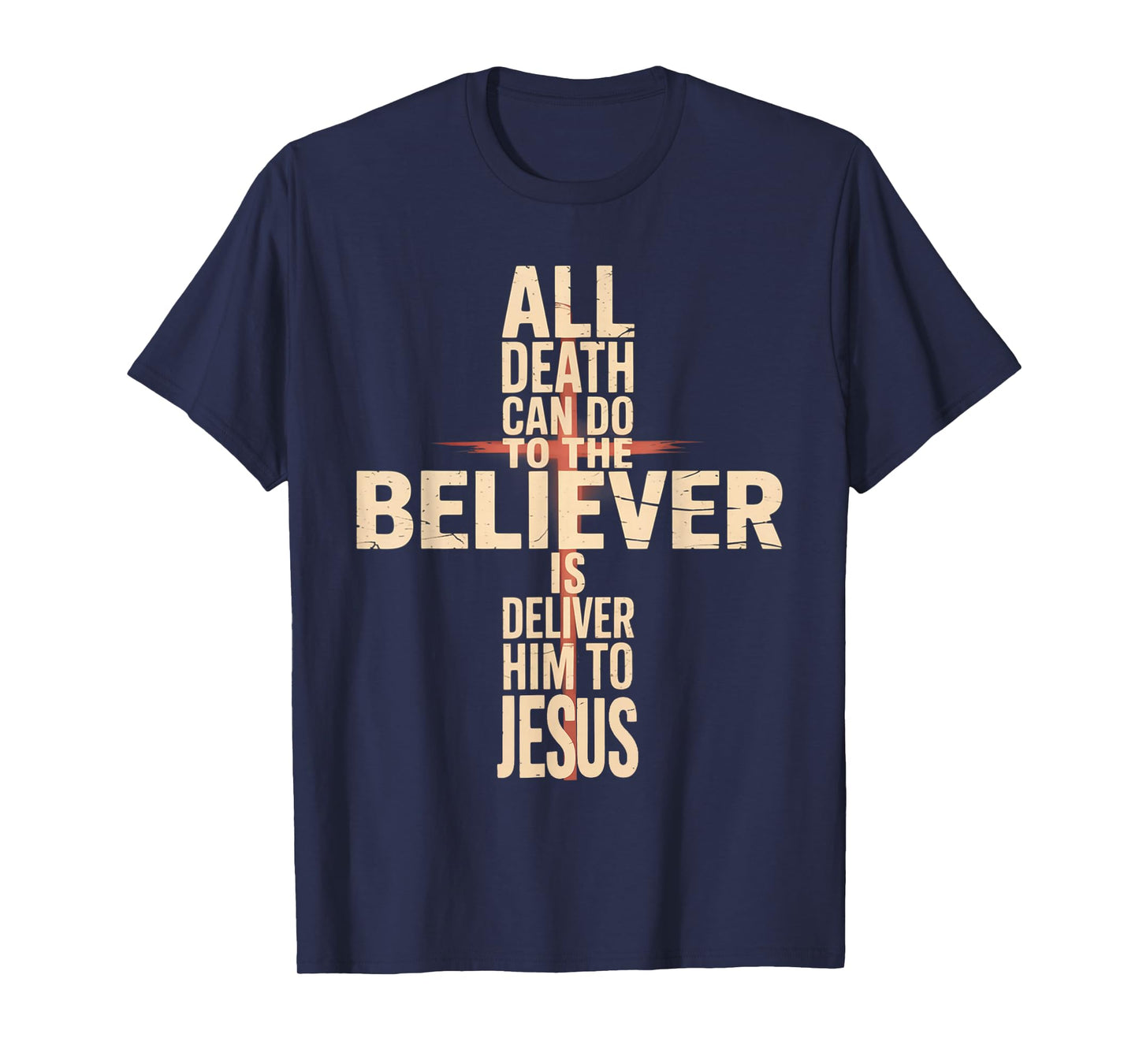 All Death Can Do to The Believer is Deliver Him to Jesus T-Shirt