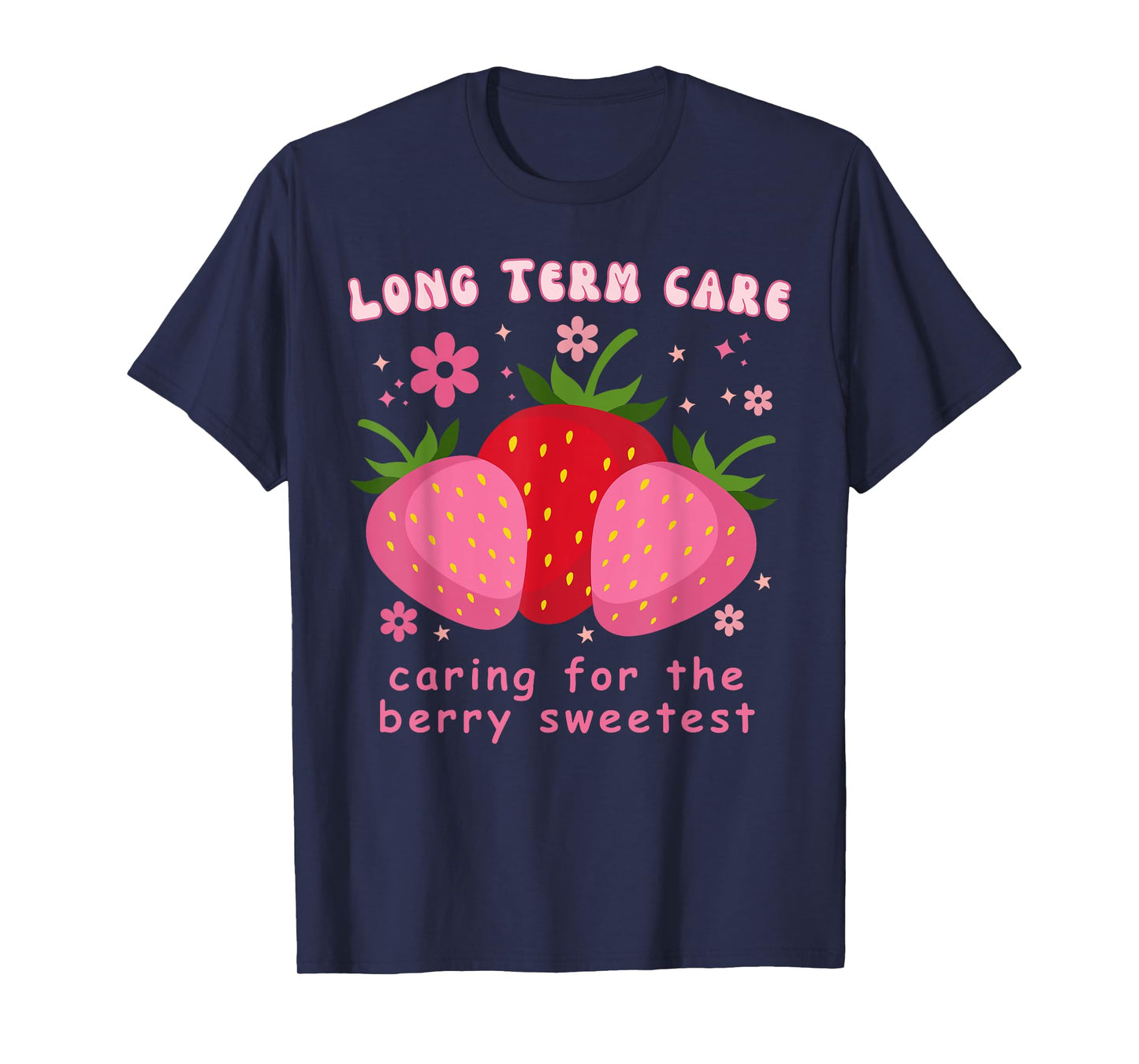 Long Term Care Strawberry Floral LTC Nurse RN Appreciation T-Shirt