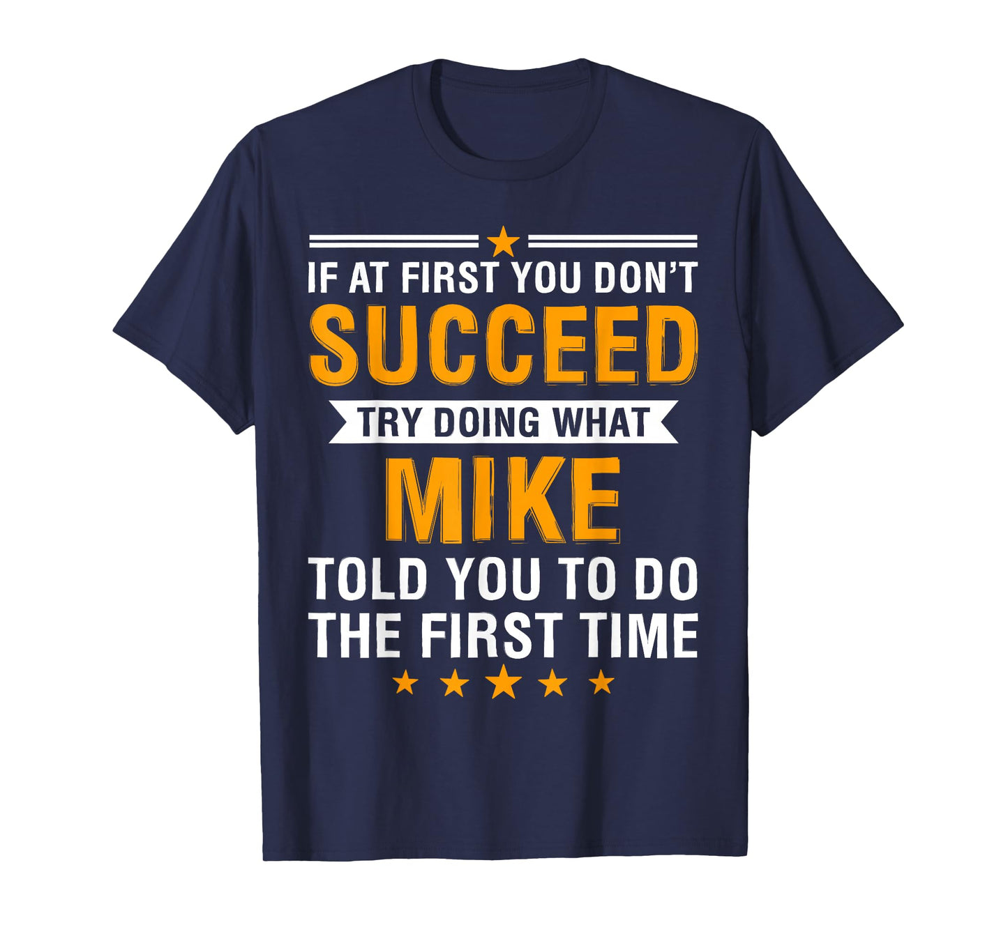 If At First You Don't Succeed Try Doing What Mike Told You T-Shirt