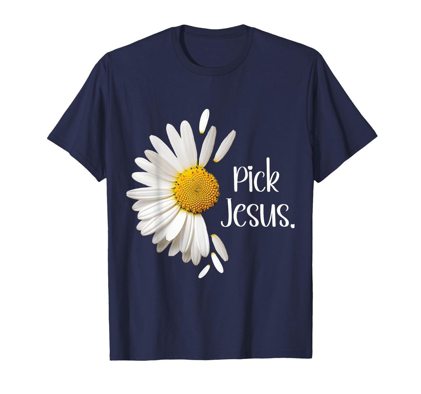 Pick Jesus Daisy Sunflower Flower God Bible John 3:16 Faith T-Shirt