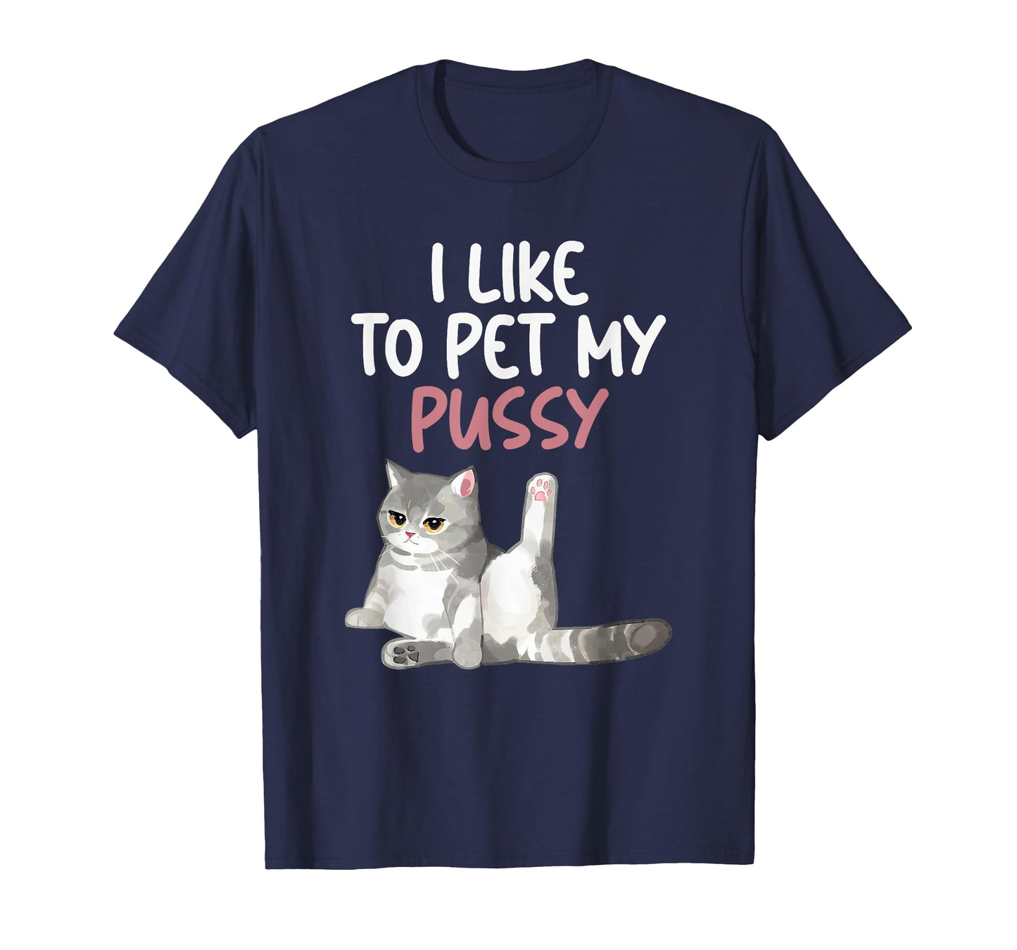 Funny Cat Like To Pet My Pussy Apparel Naughty Kinky Innuendo Meme T-Shirt