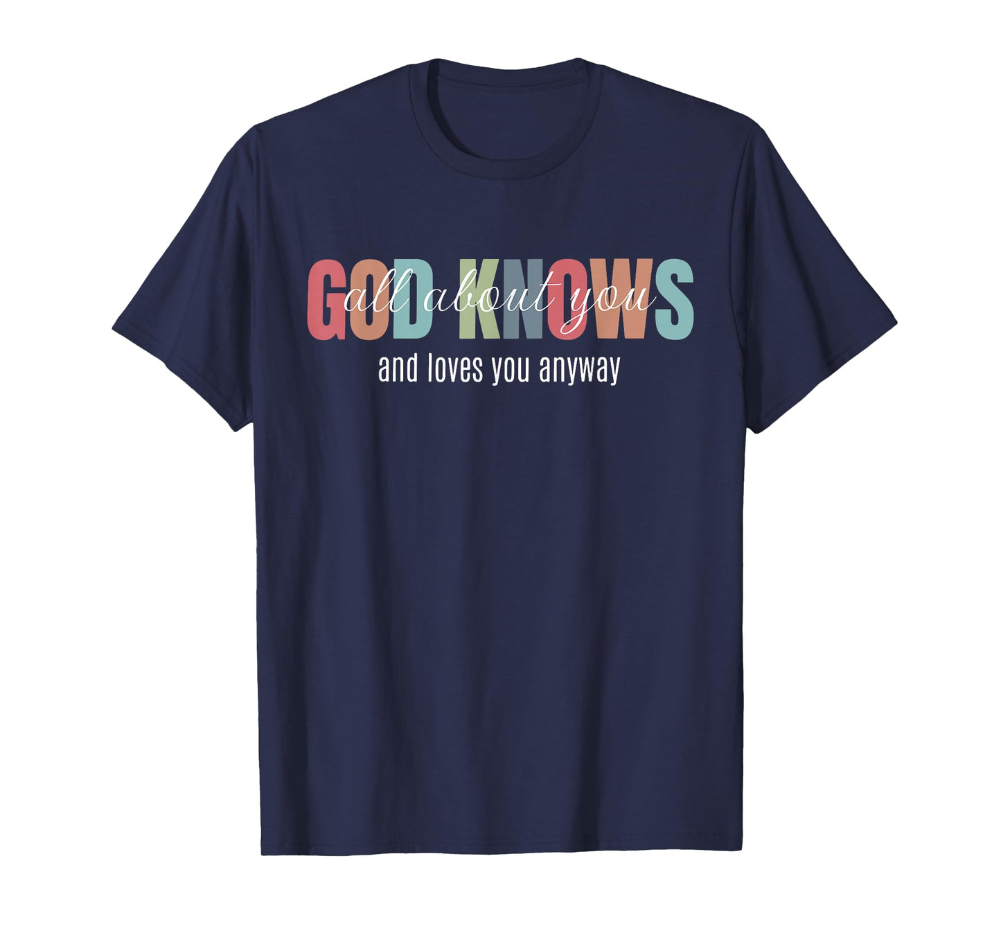 God Knows All About You and Loves You Anyway Funny Christian T-Shirt