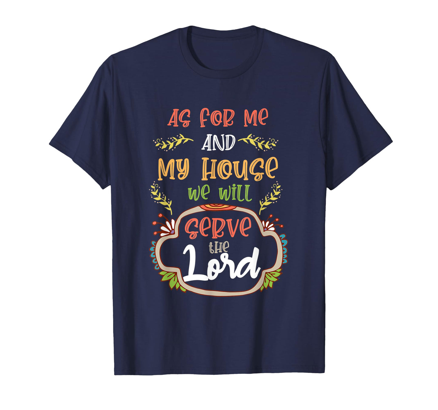 As For Me and My House, We Will Serve the Lord. Christian T-Shirt