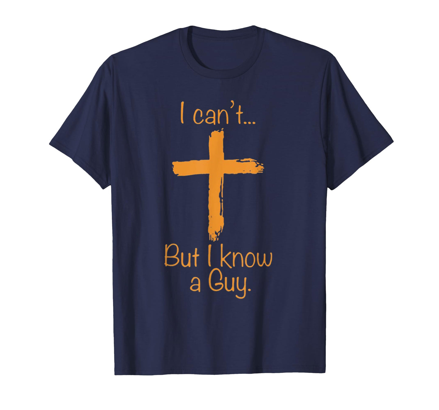 I Can't But I Know A Guy Christian T-Shirt