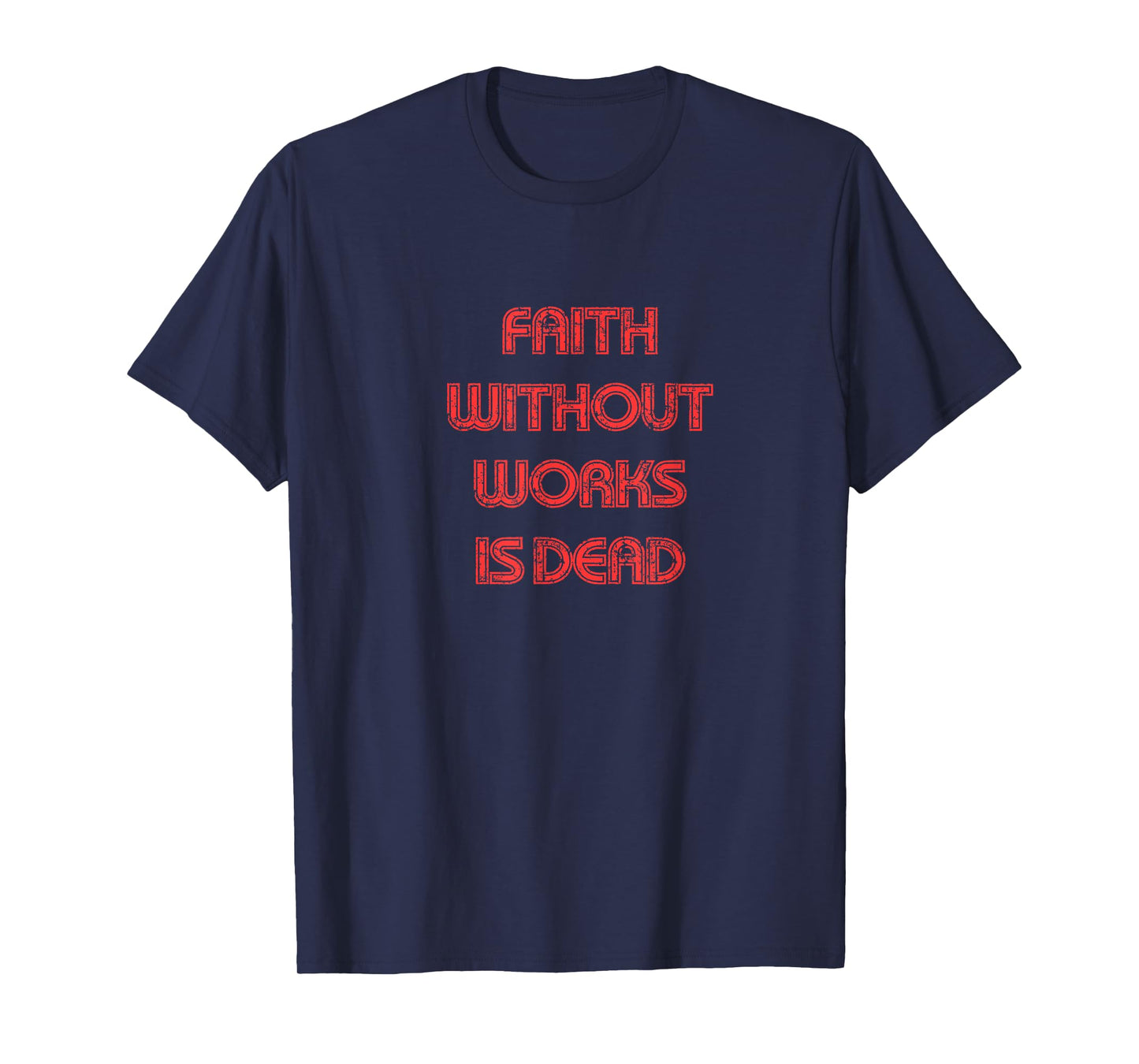 Faith without works is dead, James 2 bible verse, Christian T-Shirt