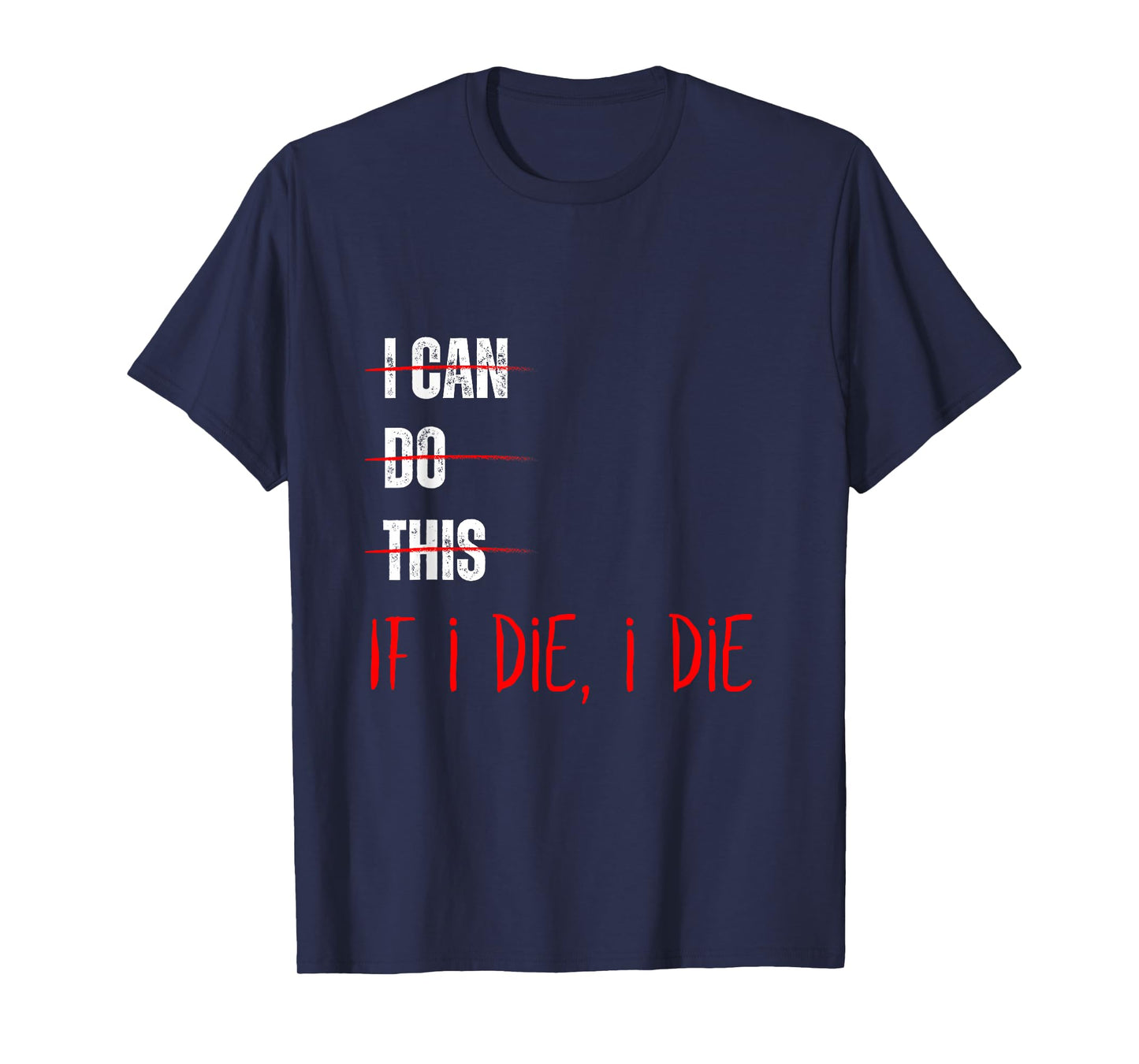 I Can Do This If I Die I Die Funny Fitness Workout Gym Lover T-Shirt