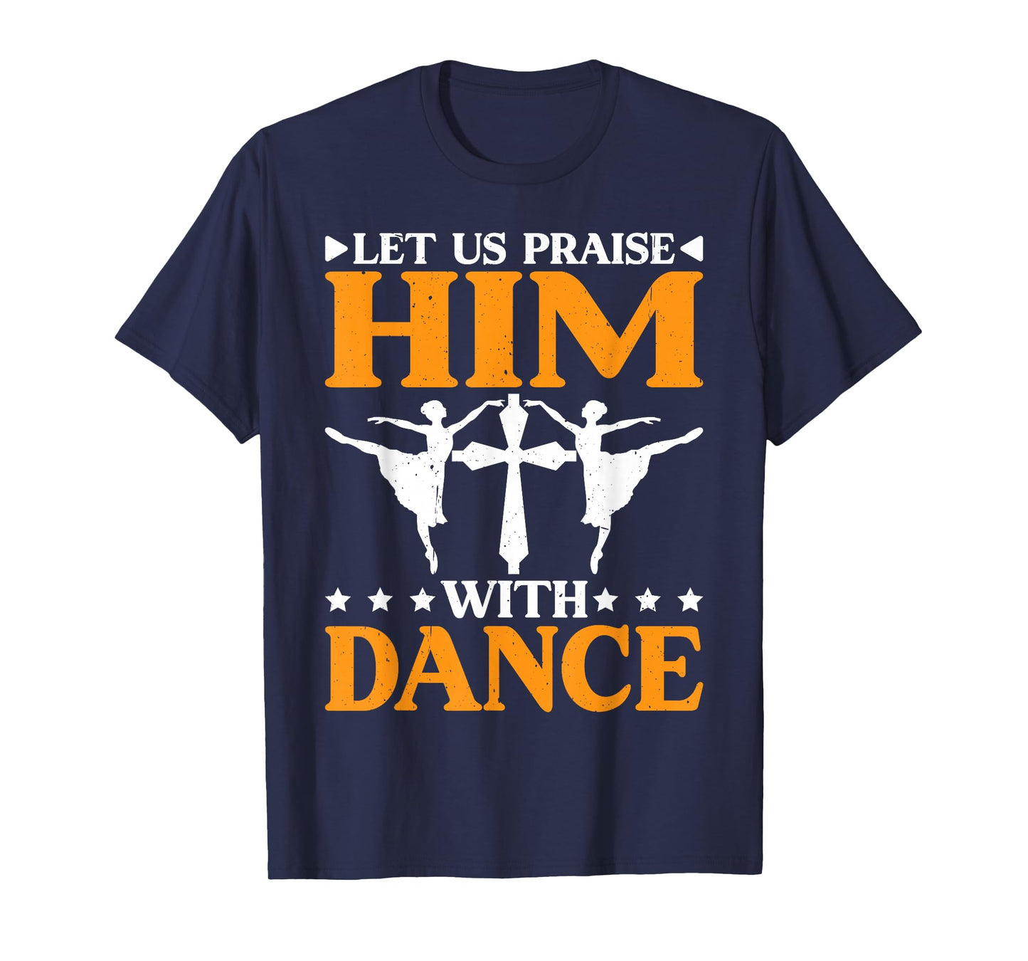 Let Us Praise Him With Dance Worship Talent -- T-Shirt