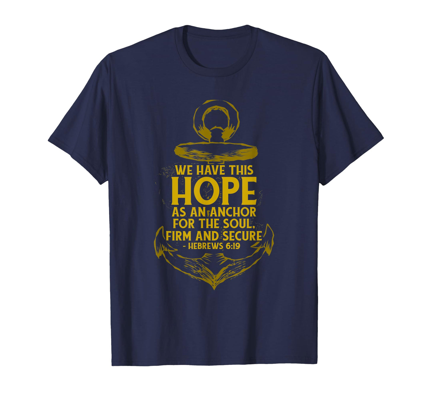 We Have This Hope As An Anchor For The Soul, Firm and Secure T-Shirt