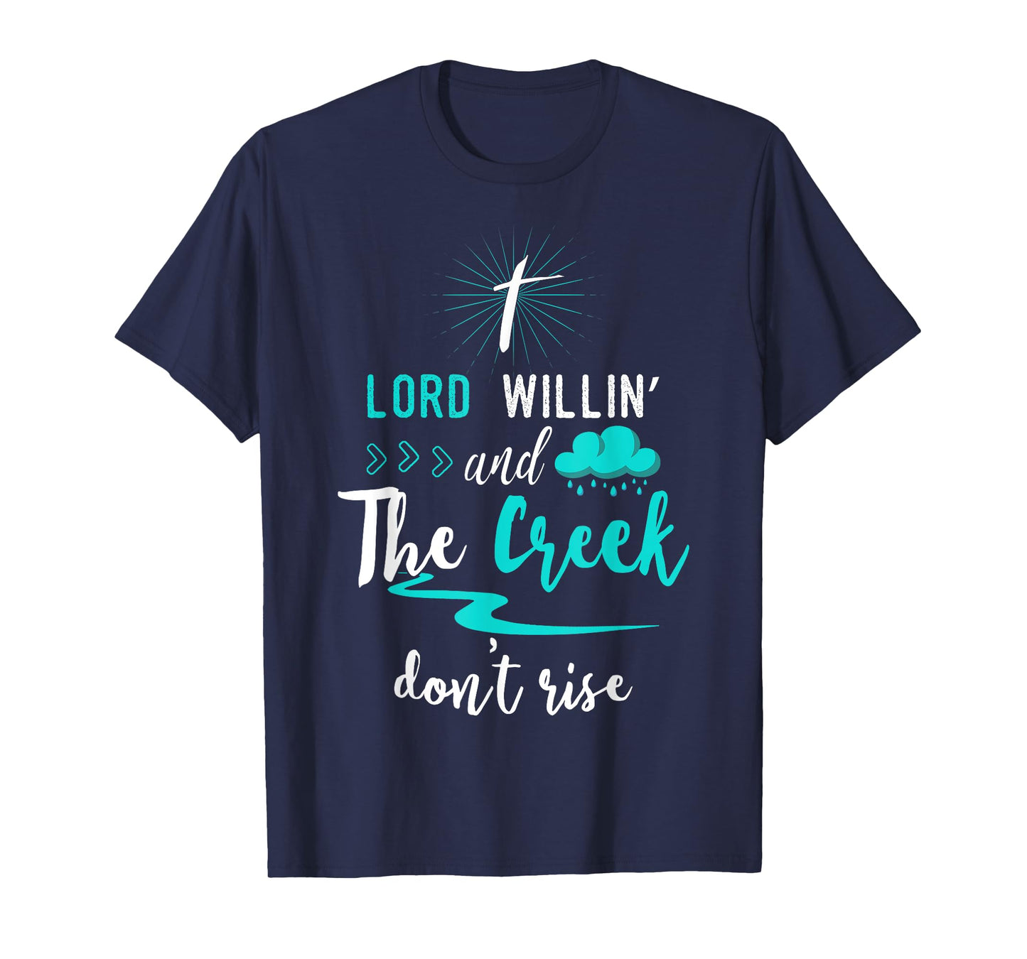 Funny Christian Gift Shirt Lord Willing Creek Don't Rise! T-Shirt