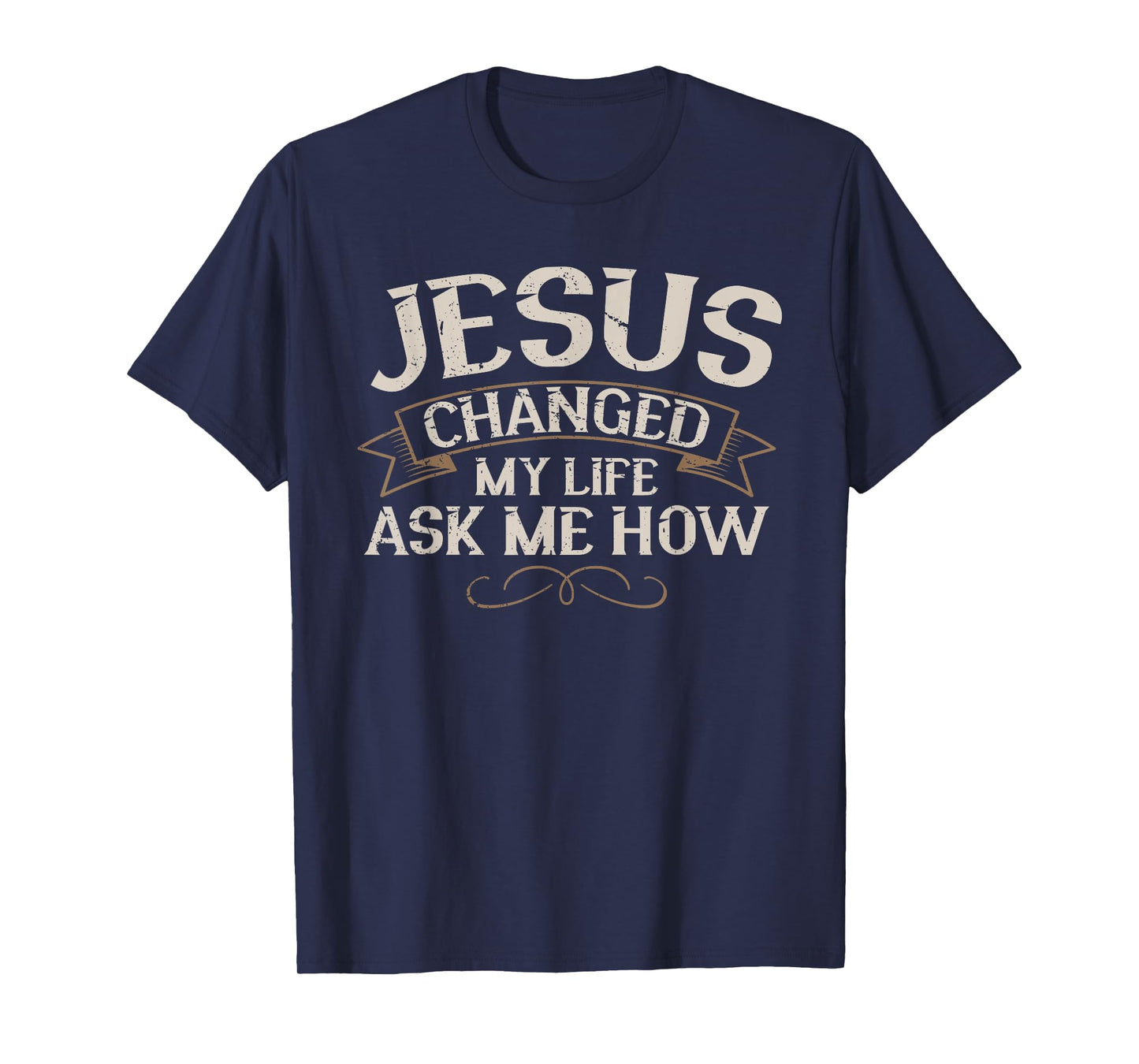 Jesus Changed My Life Ask Me How Faith Jesus Christ T-Shirt