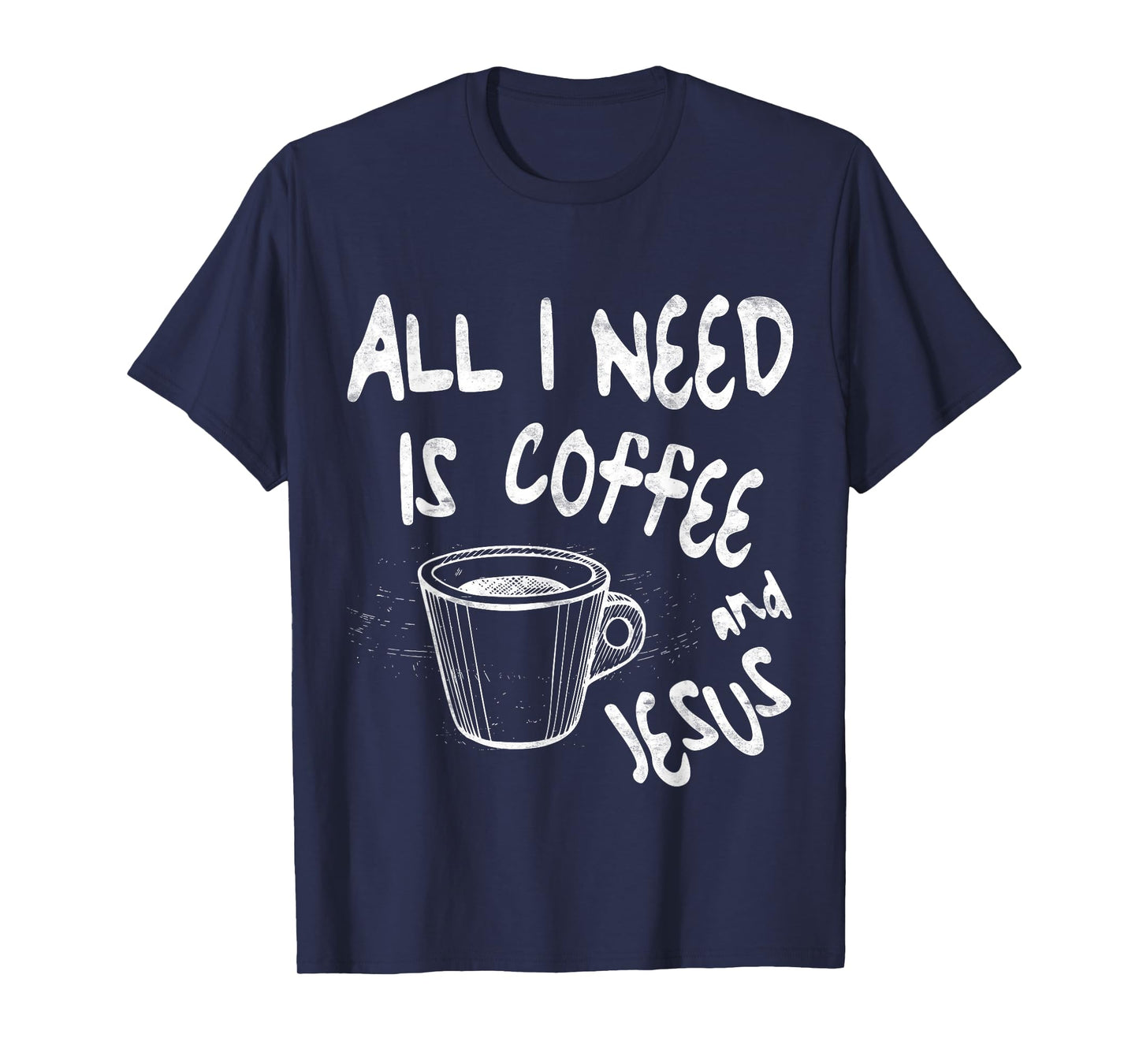 All I Need Is Jesus And Coffee Shirt Men Women Religious T-Shirt