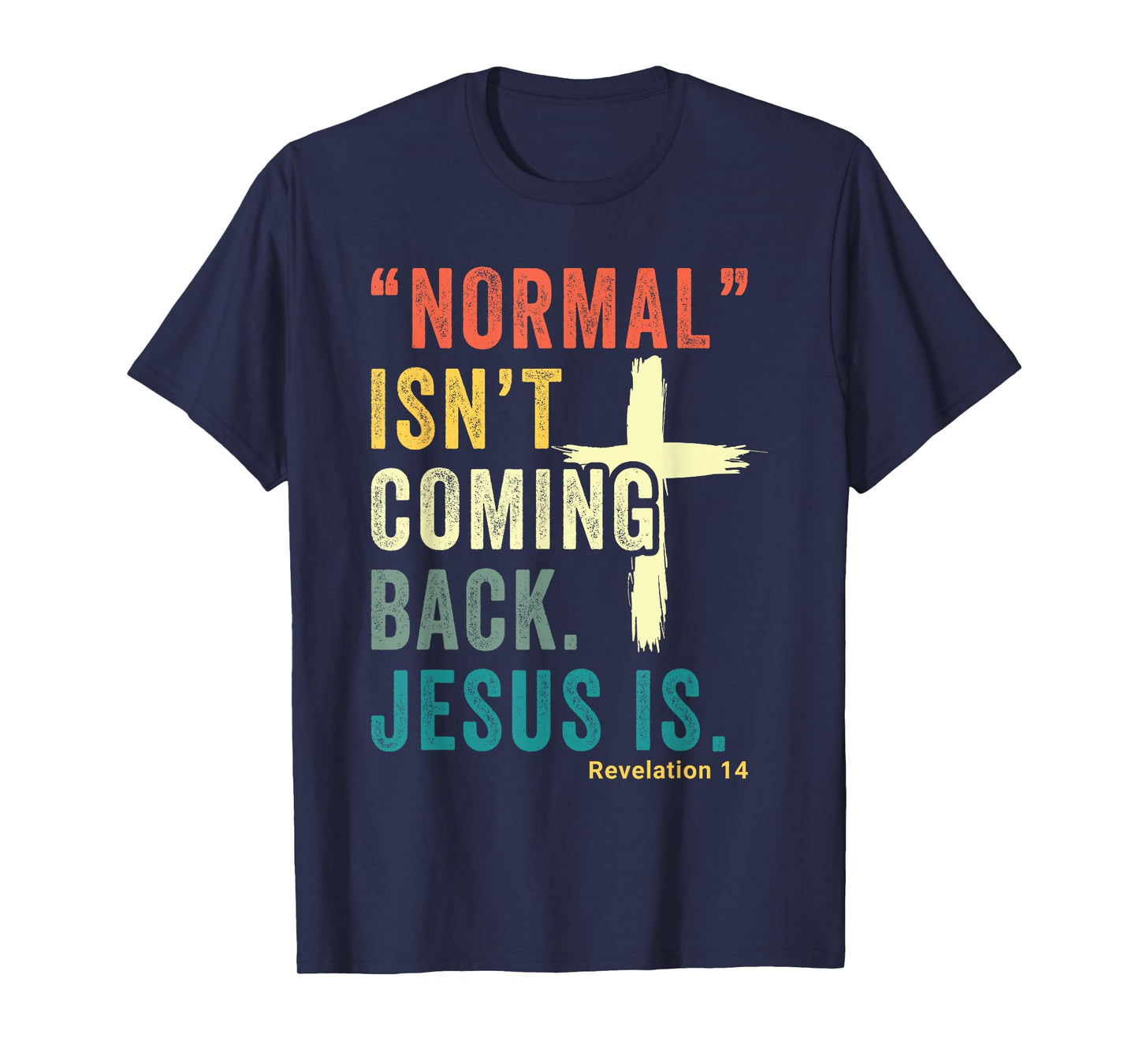 Revelation 14 Bible Verse Normal Isnt Comming Back Jesus Is T-Shirt