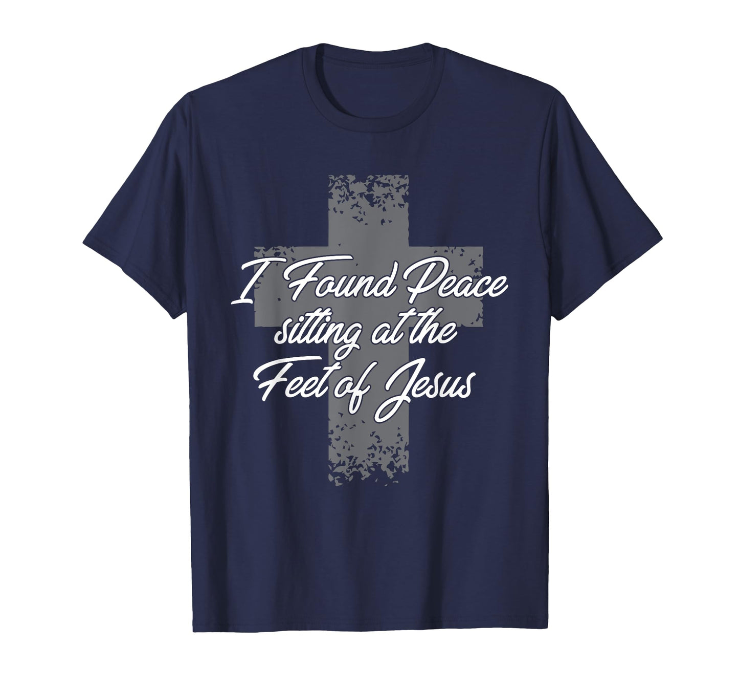 I Found Peace Sitting At The Feet Of Jesus Christian T-Shirt