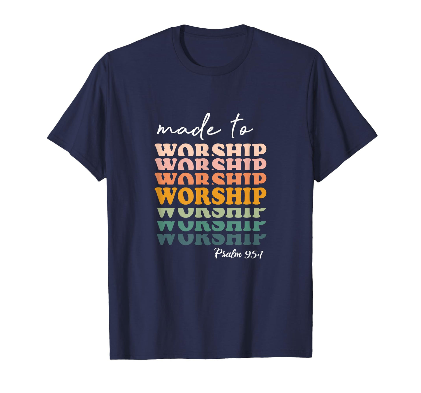 Made To Worship Psalm 95:1 Christian Jesus God Bible Verse T-Shirt